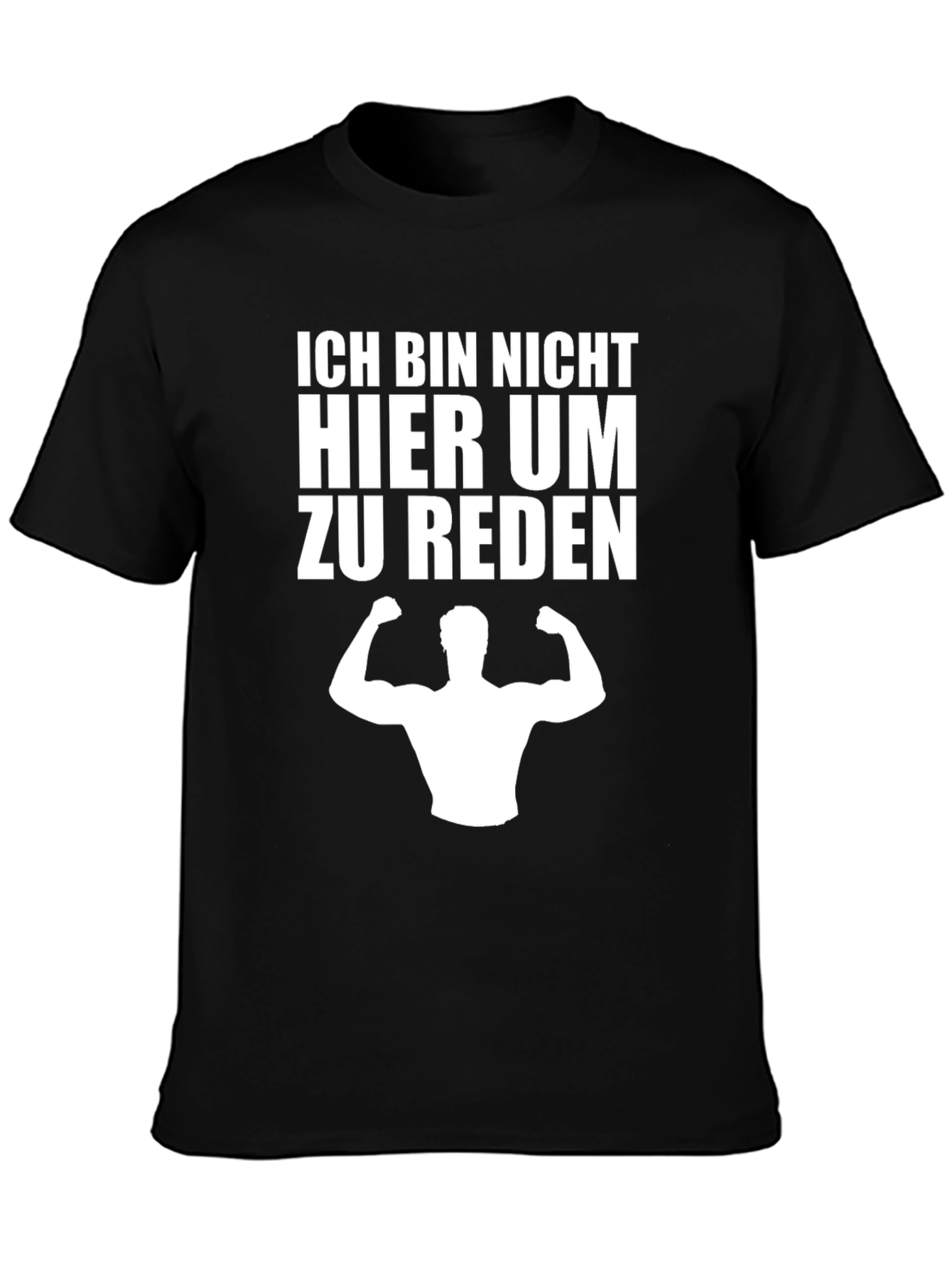 Ich Bin Nicht Hier Um Zu Reden T-Shirt