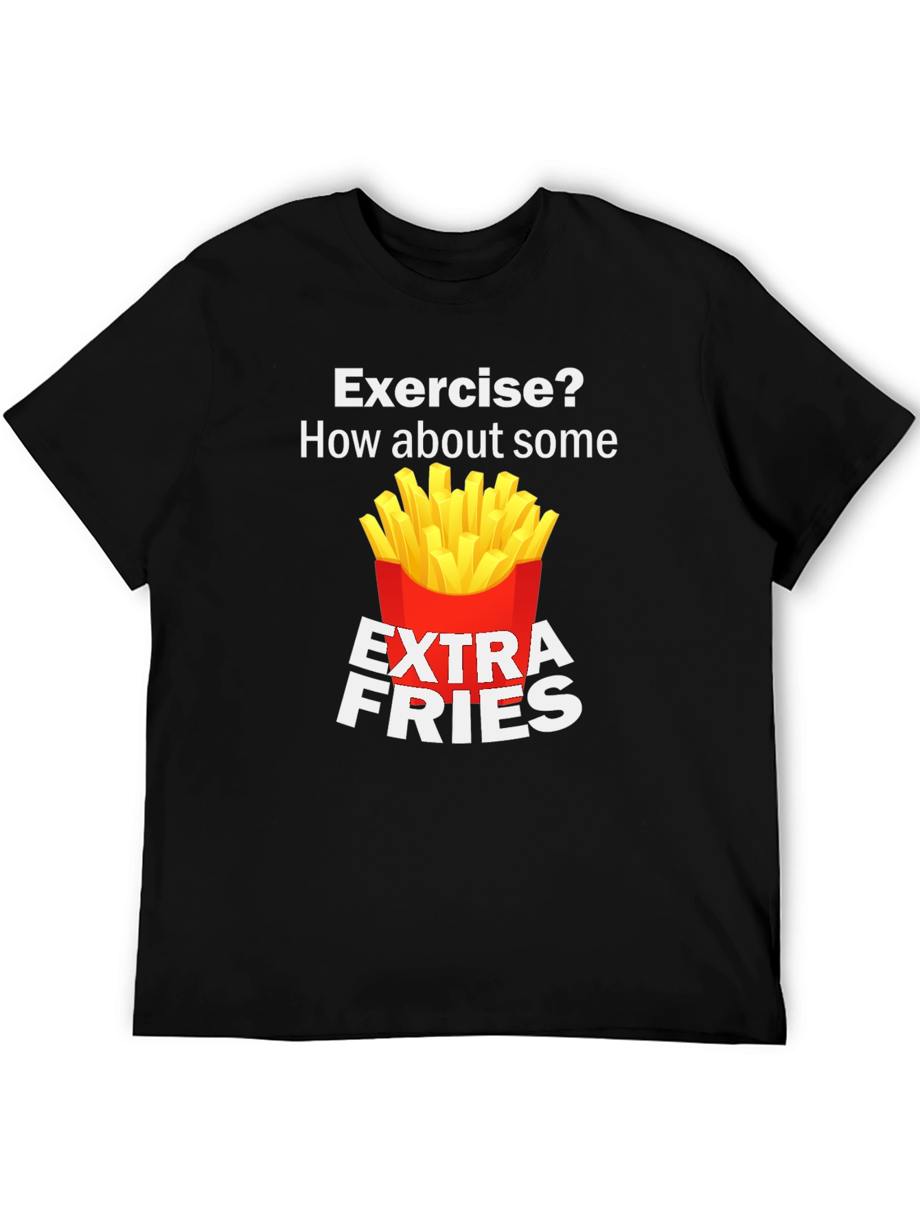 Exercise? Extra Fries Funny T-Shirt