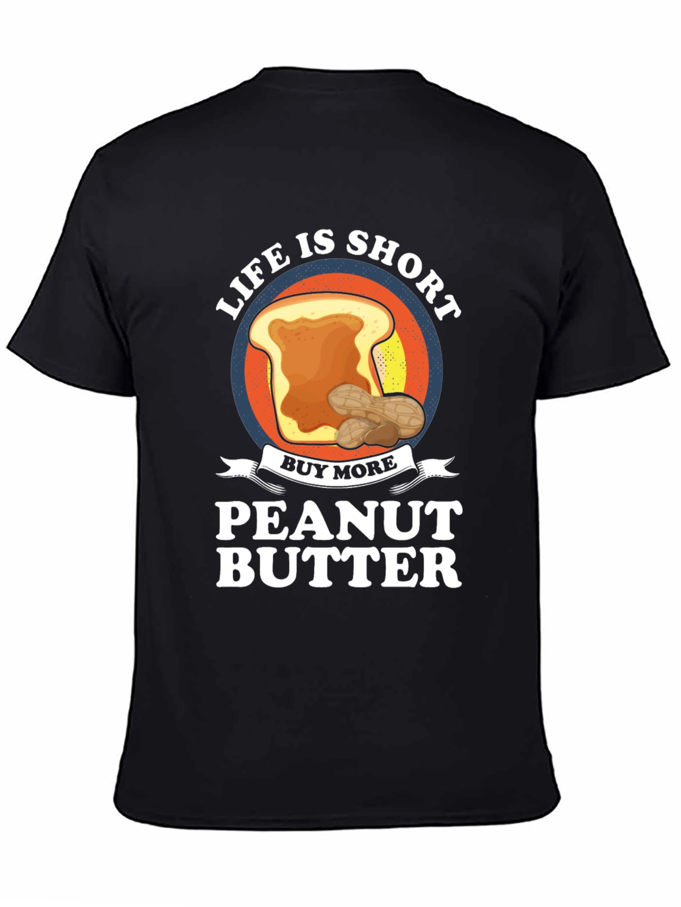 Life is Short Buy Peanut Butter T-Shirt