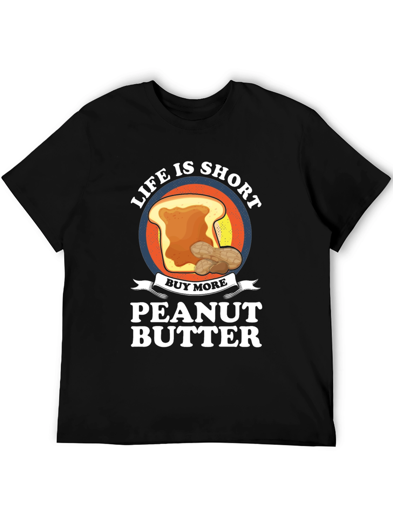 Life is Short Buy Peanut Butter T-Shirt