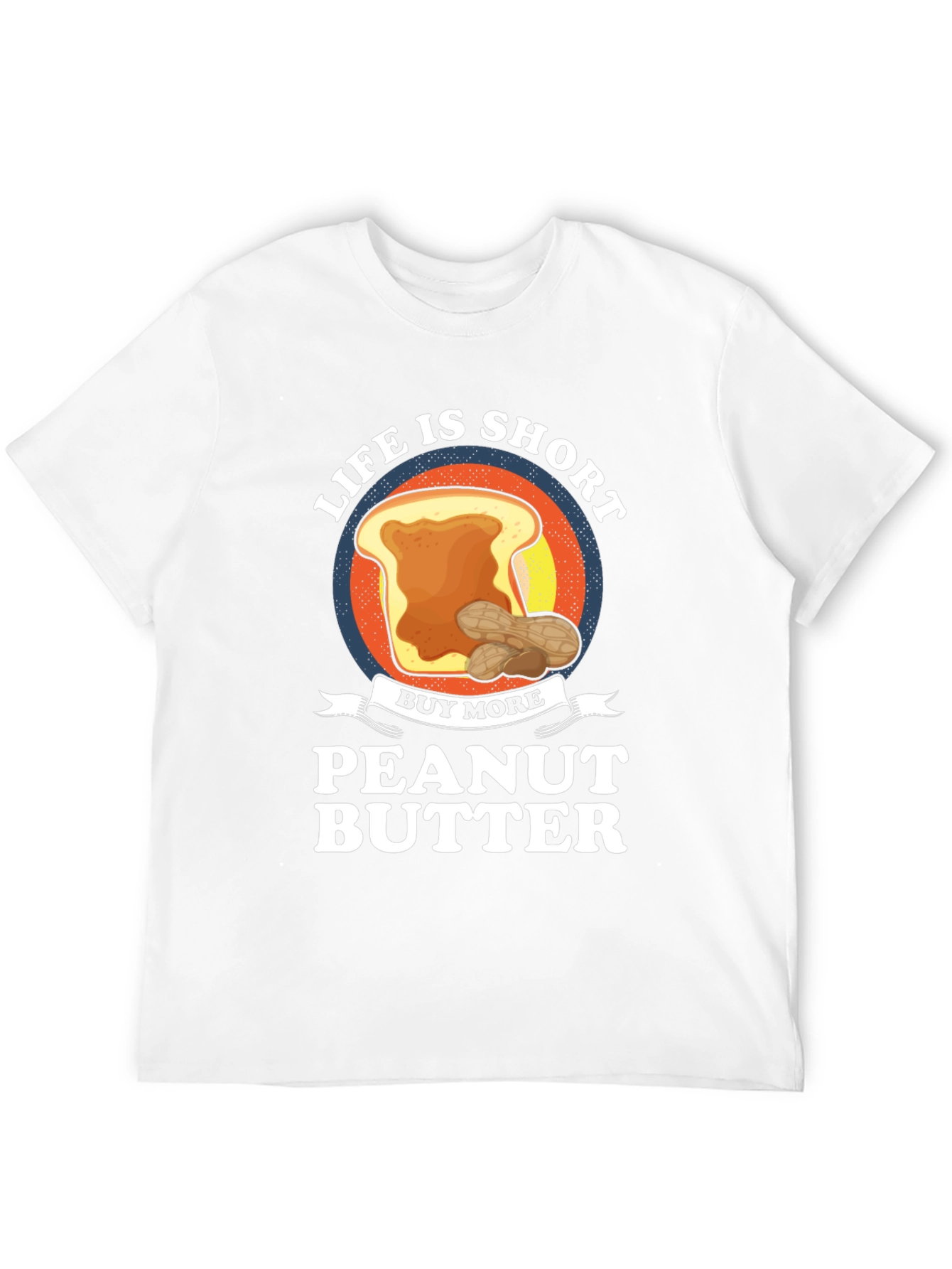 Life is Short Buy Peanut Butter T-Shirt