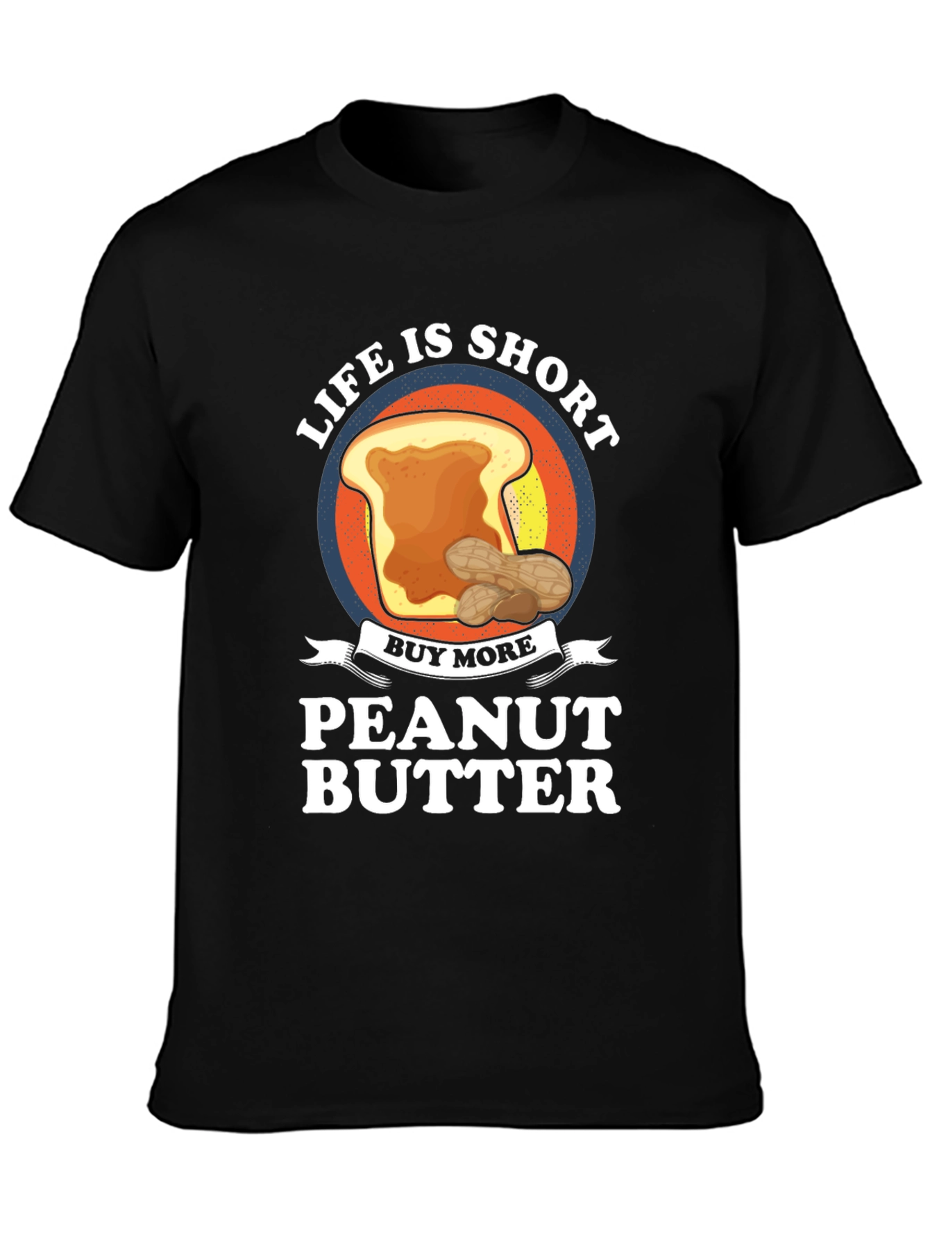 Life is Short Buy Peanut Butter T-Shirt
