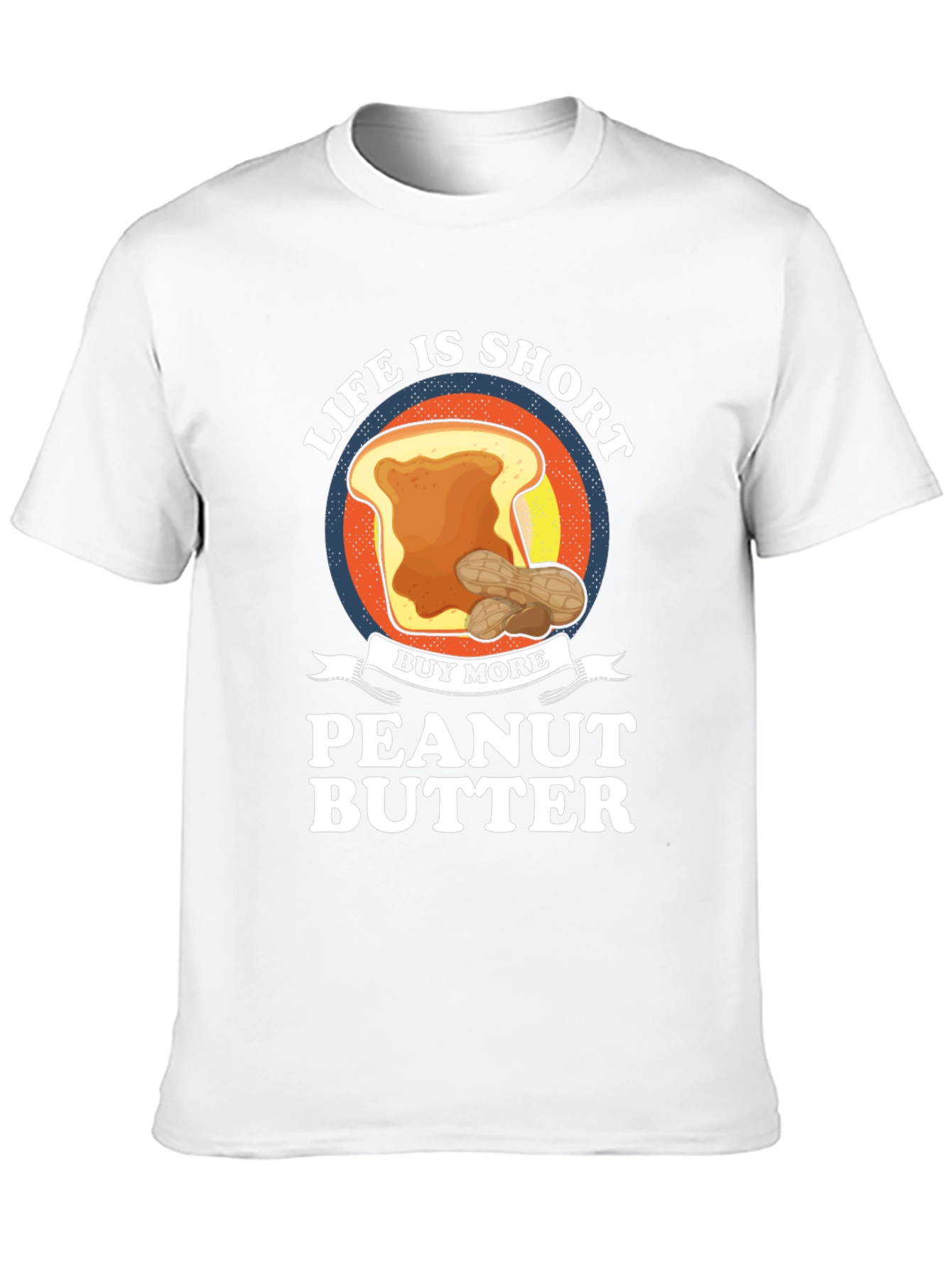Life is Short Buy Peanut Butter T-Shirt