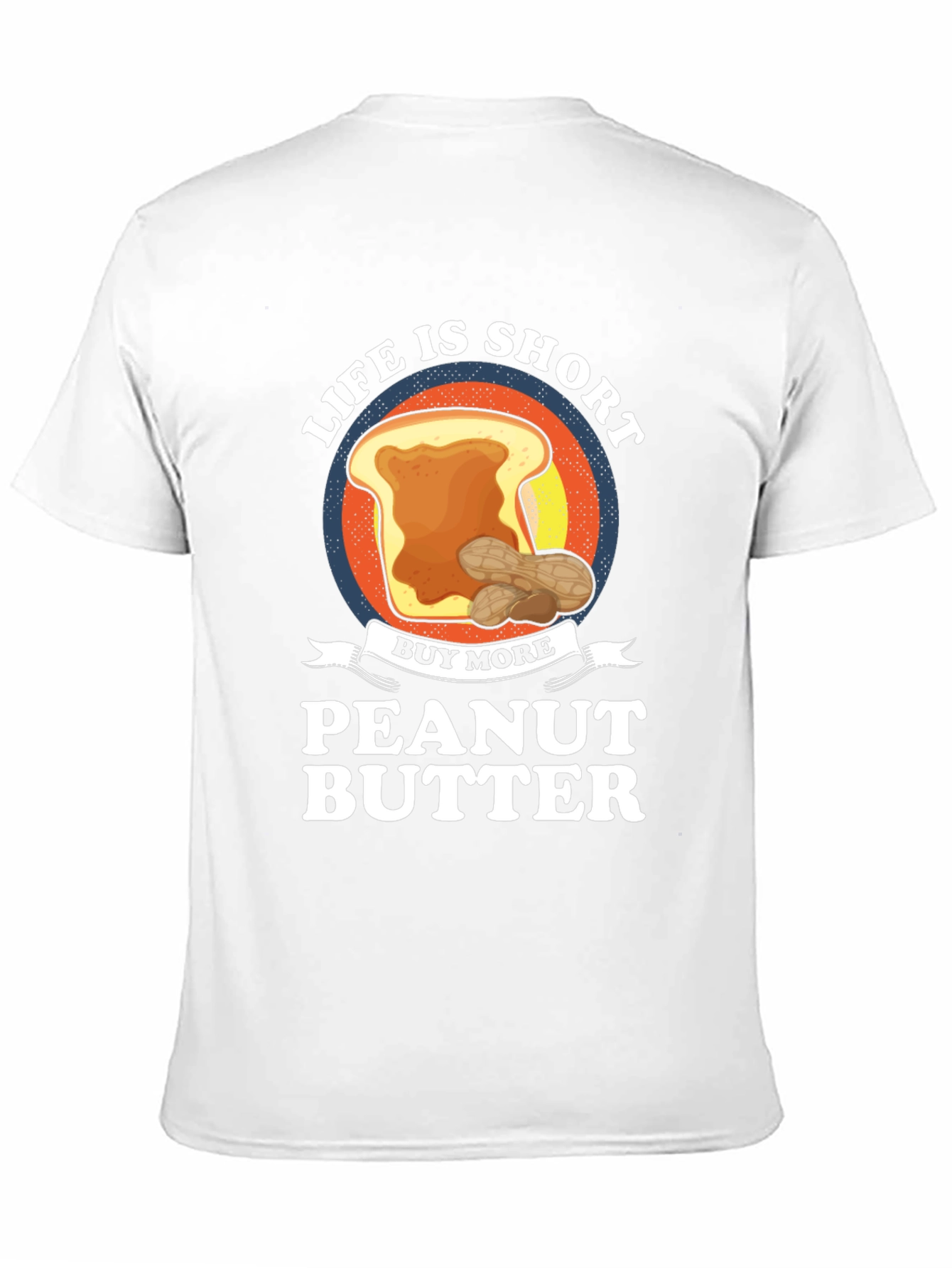 Life is Short Buy Peanut Butter T-Shirt