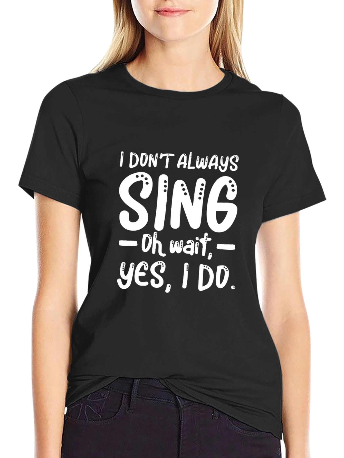 Funny I Dont Always Sing Graphic Novelty T-Shirt