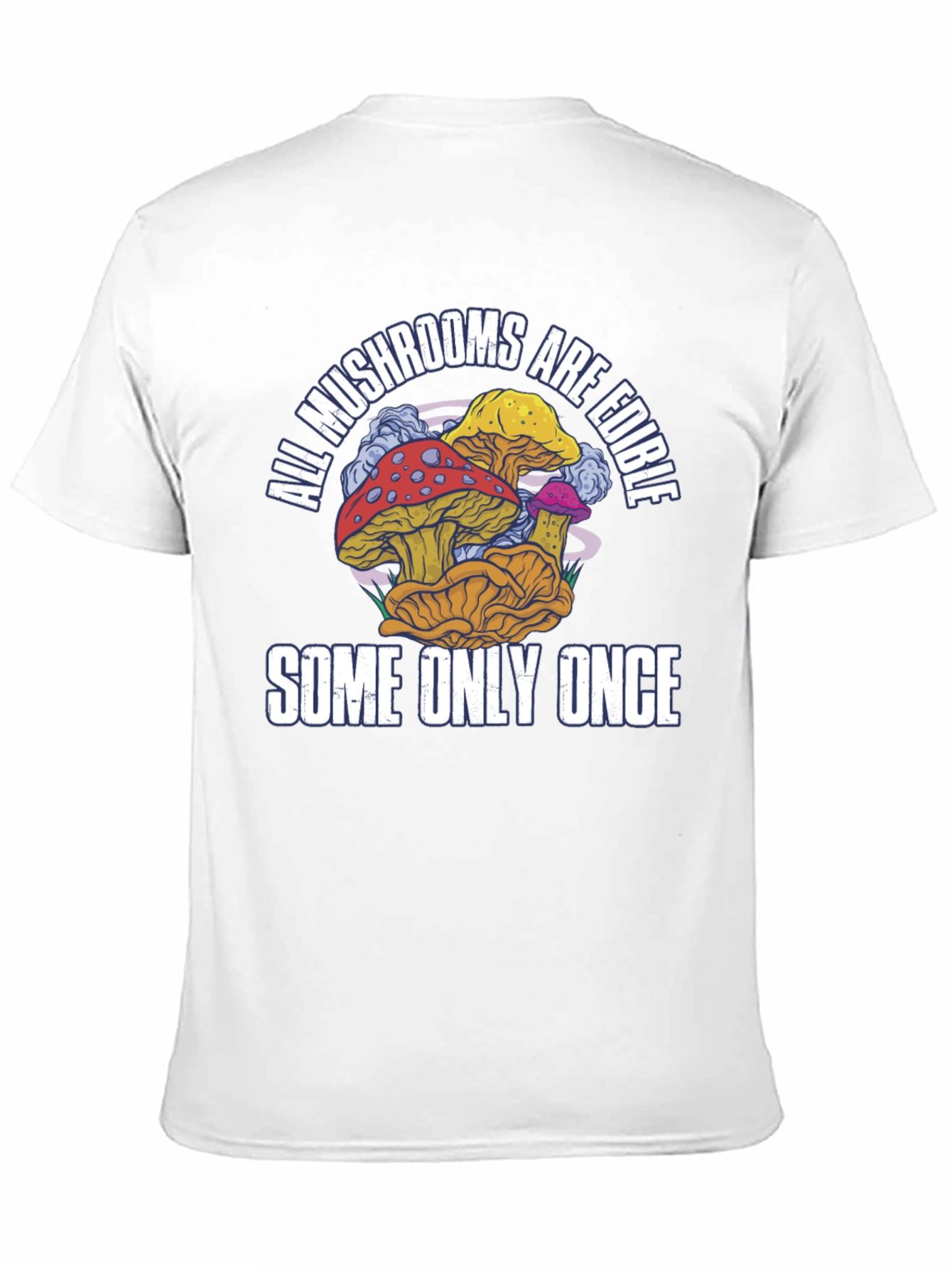 All Mushrooms Are Edible T-Shirt Funny Graphic