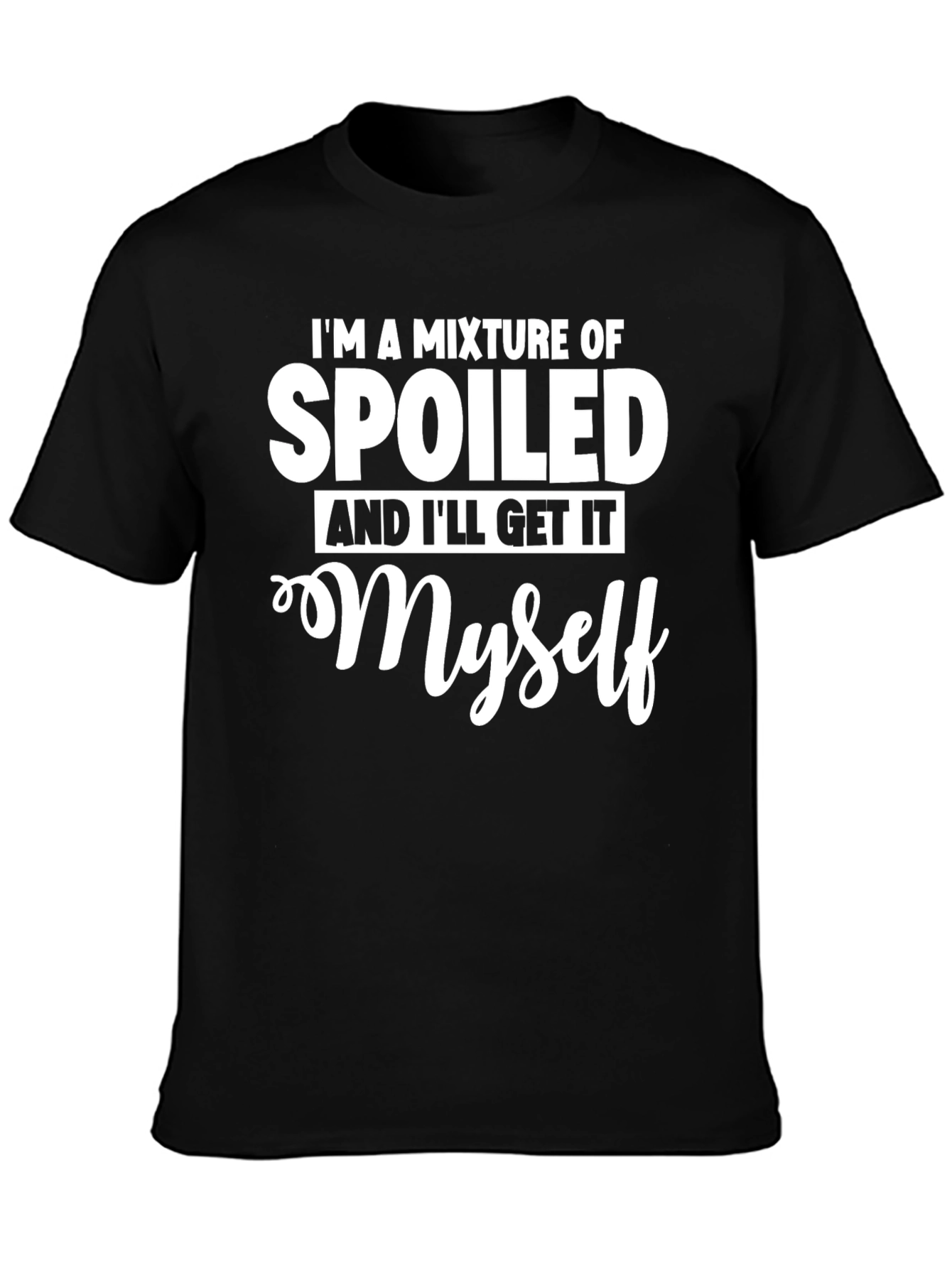 Spoiled & Ill Get It Myself T-Shirt
