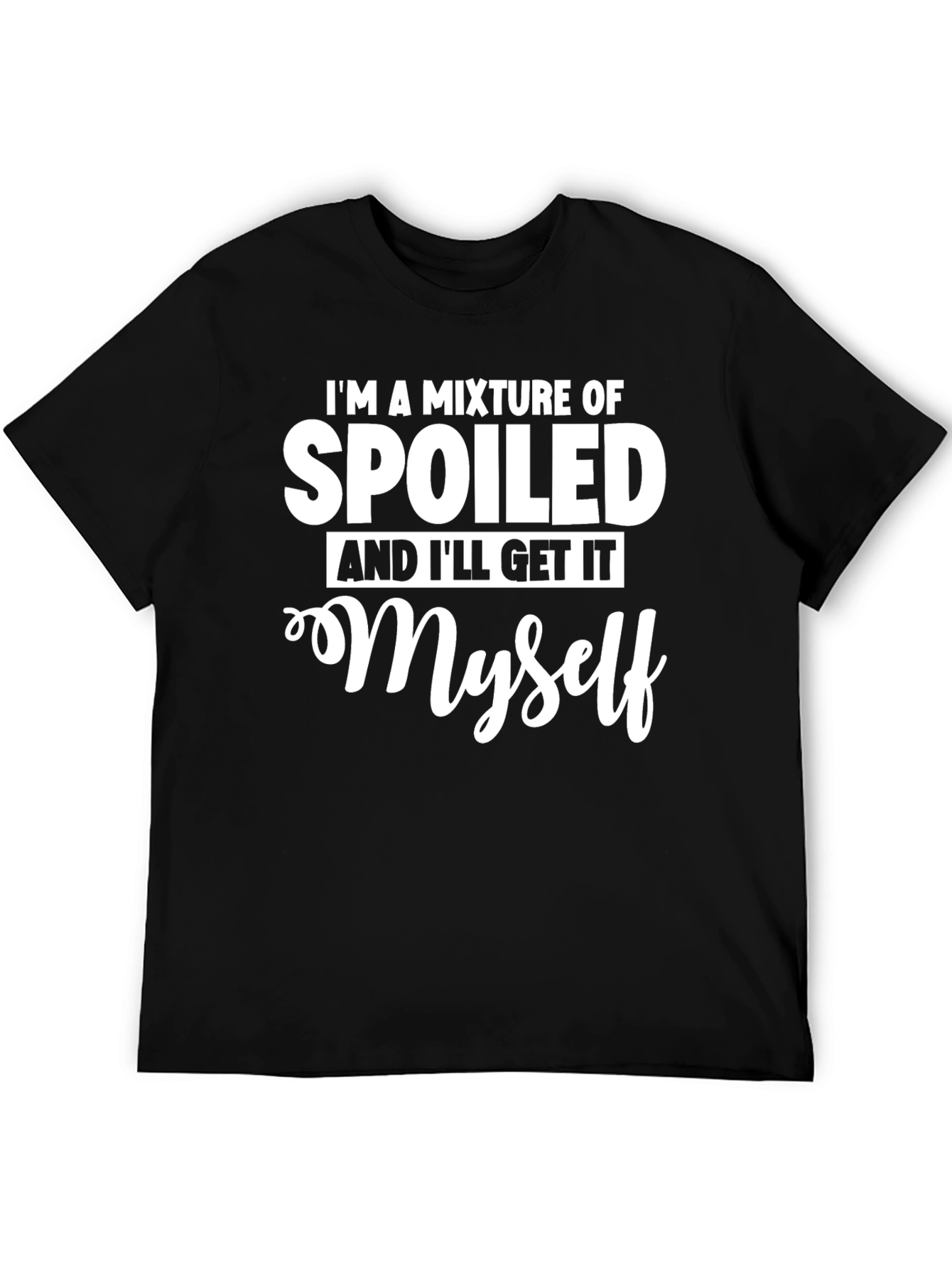 Spoiled & Ill Get It Myself T-Shirt