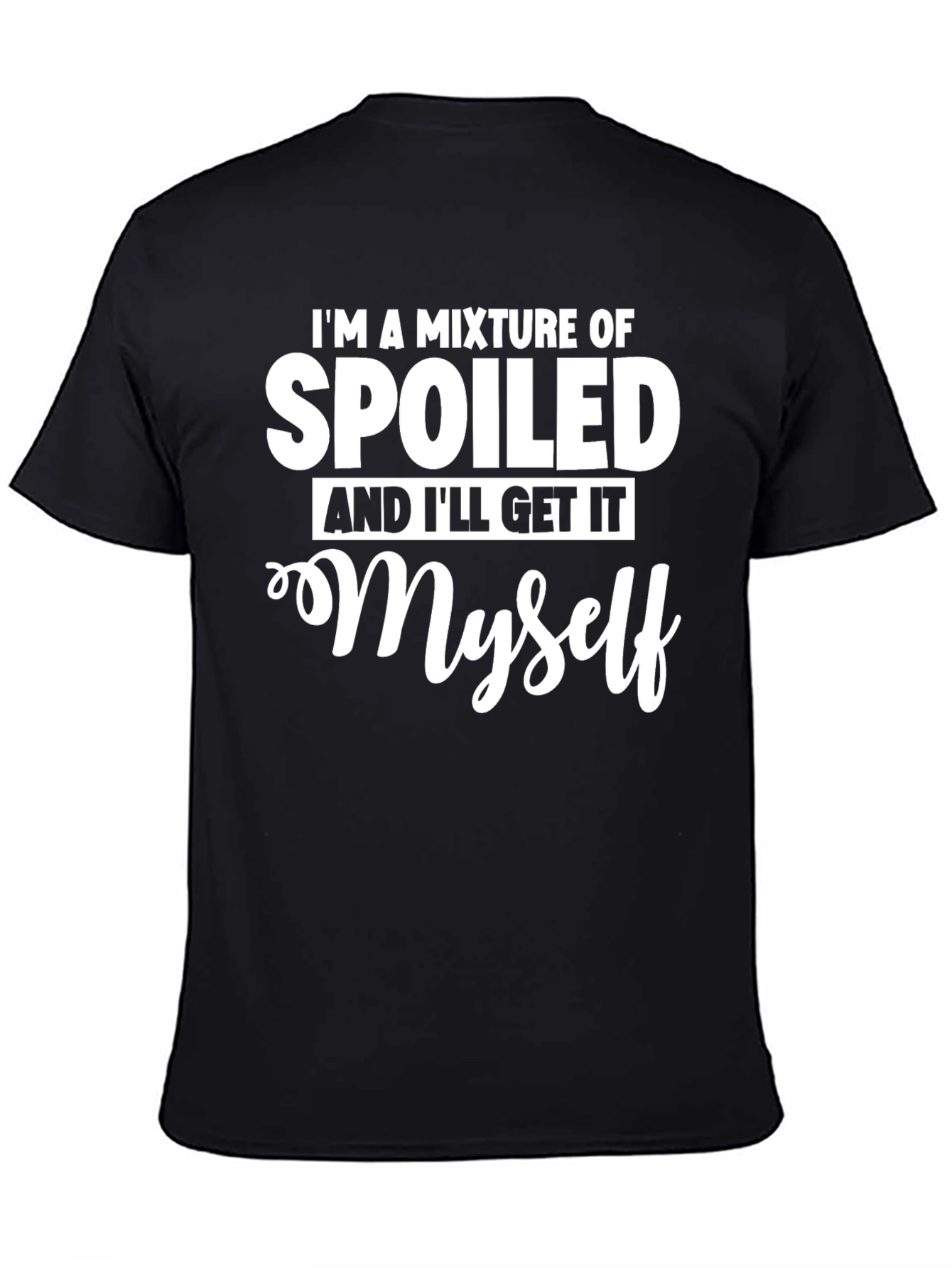 Spoiled & Ill Get It Myself T-Shirt