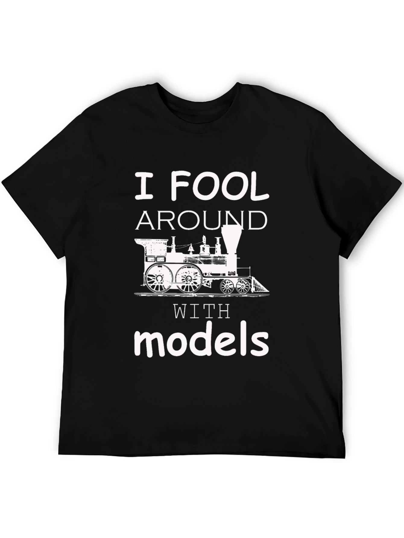 I Fool Around with Models T-Shirt
