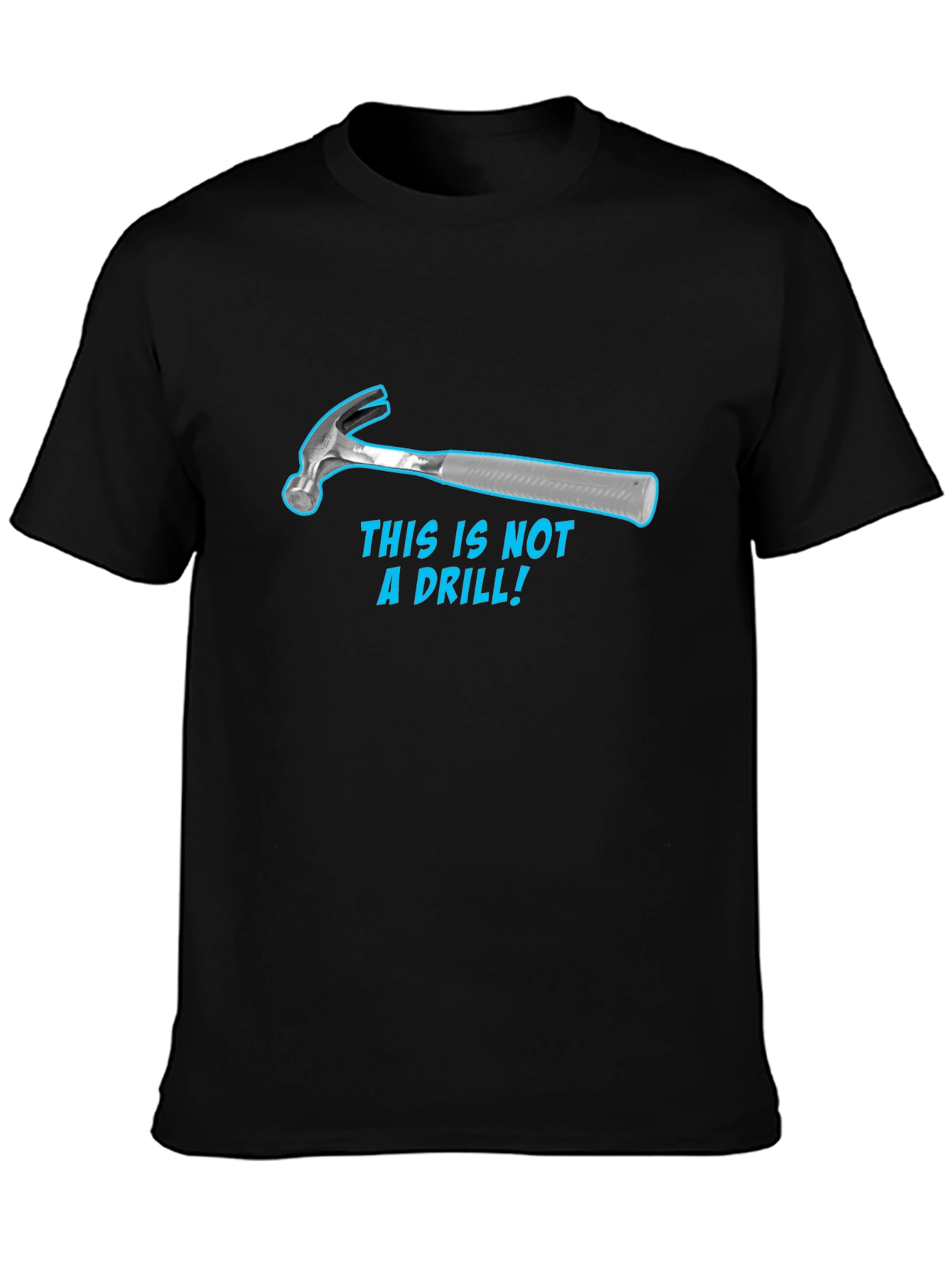 Humorous Hammer T-Shirt: This Is Not a Drill!