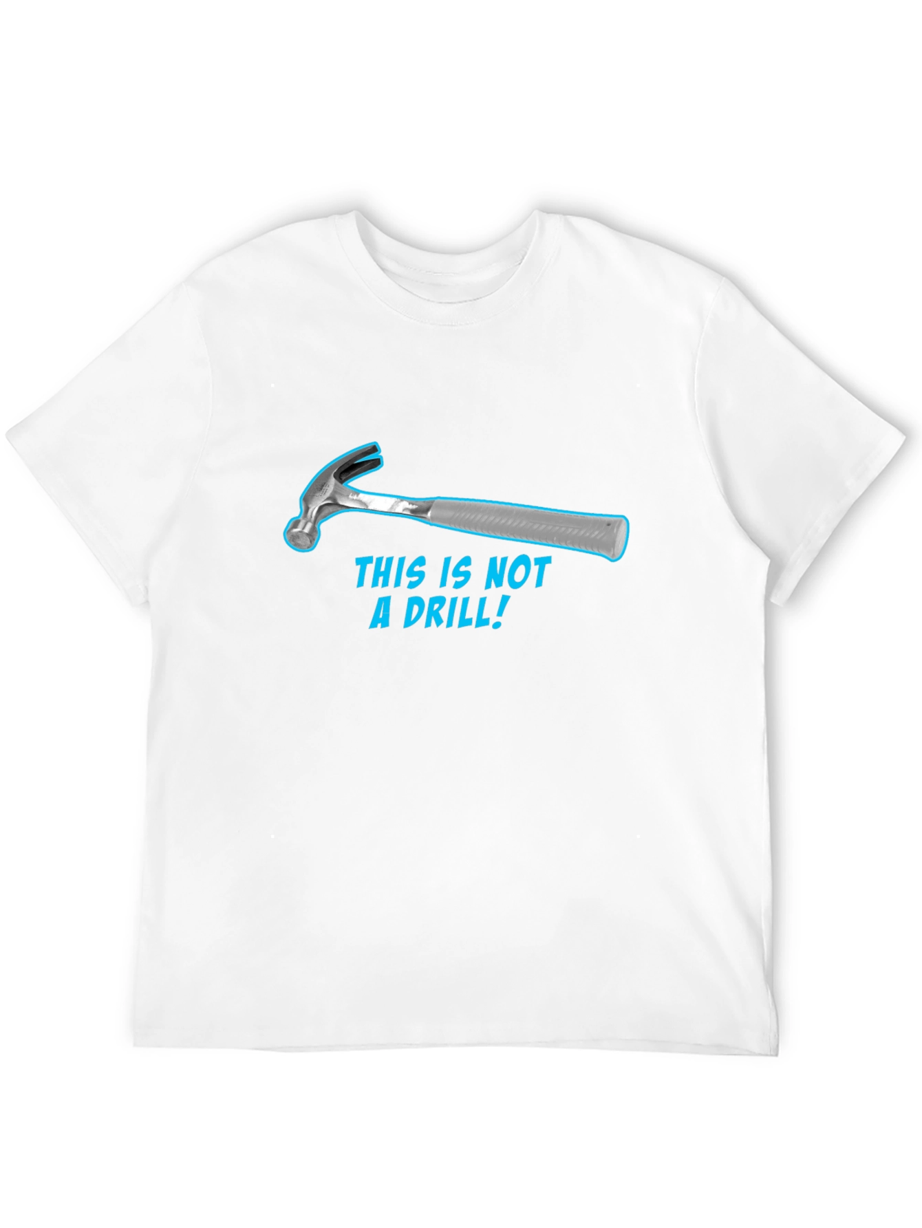 Humorous Hammer T-Shirt: This Is Not a Drill!