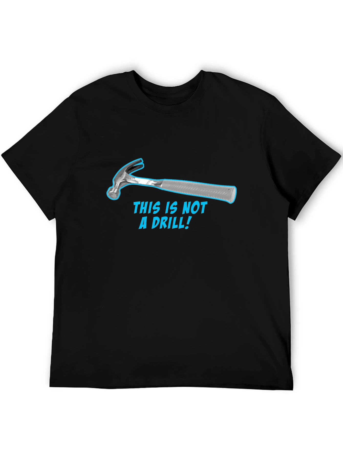 Humorous Hammer T-Shirt: This Is Not a Drill!