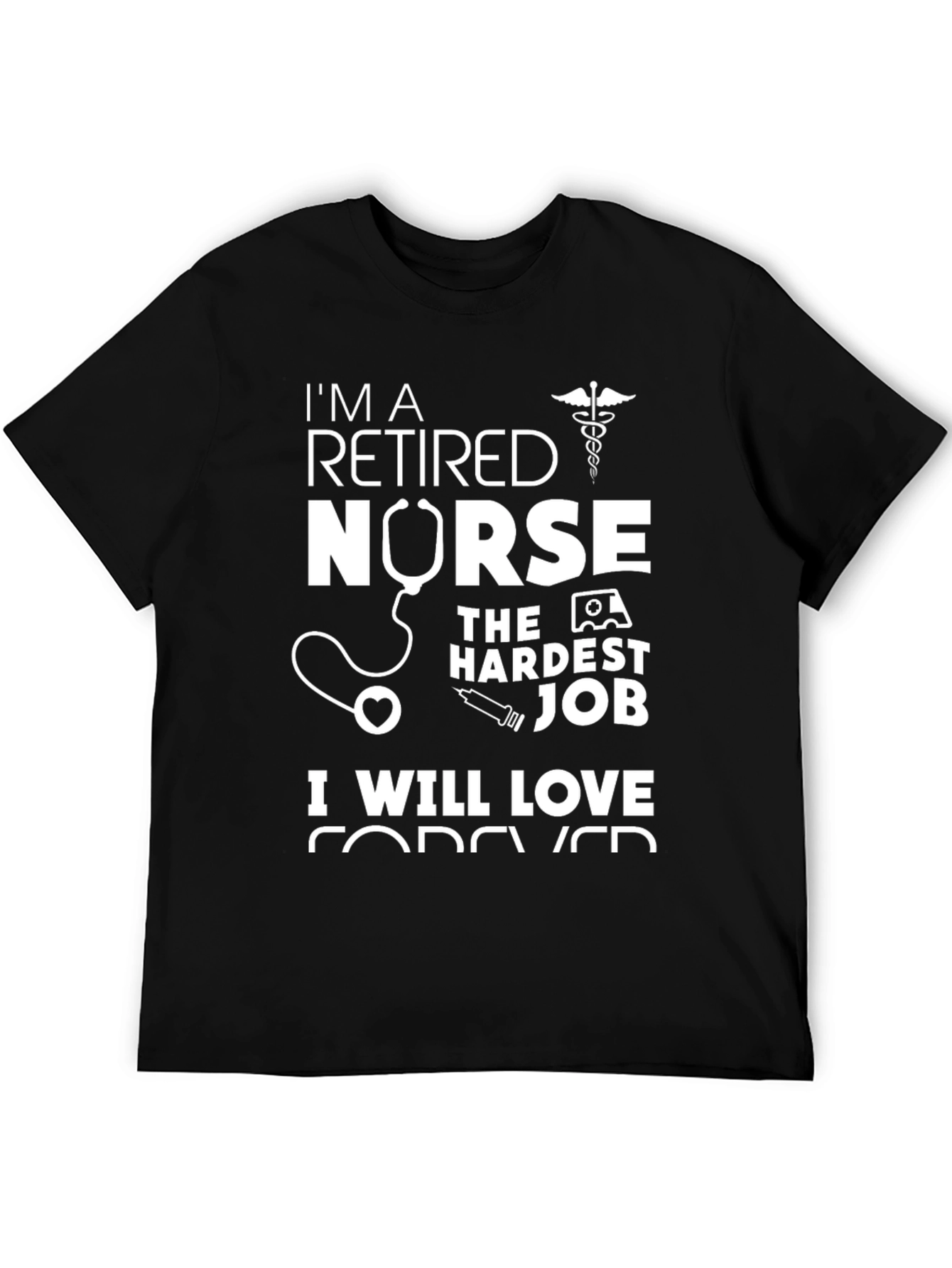Retired Nurse T-Shirt - Hardest Job Forever