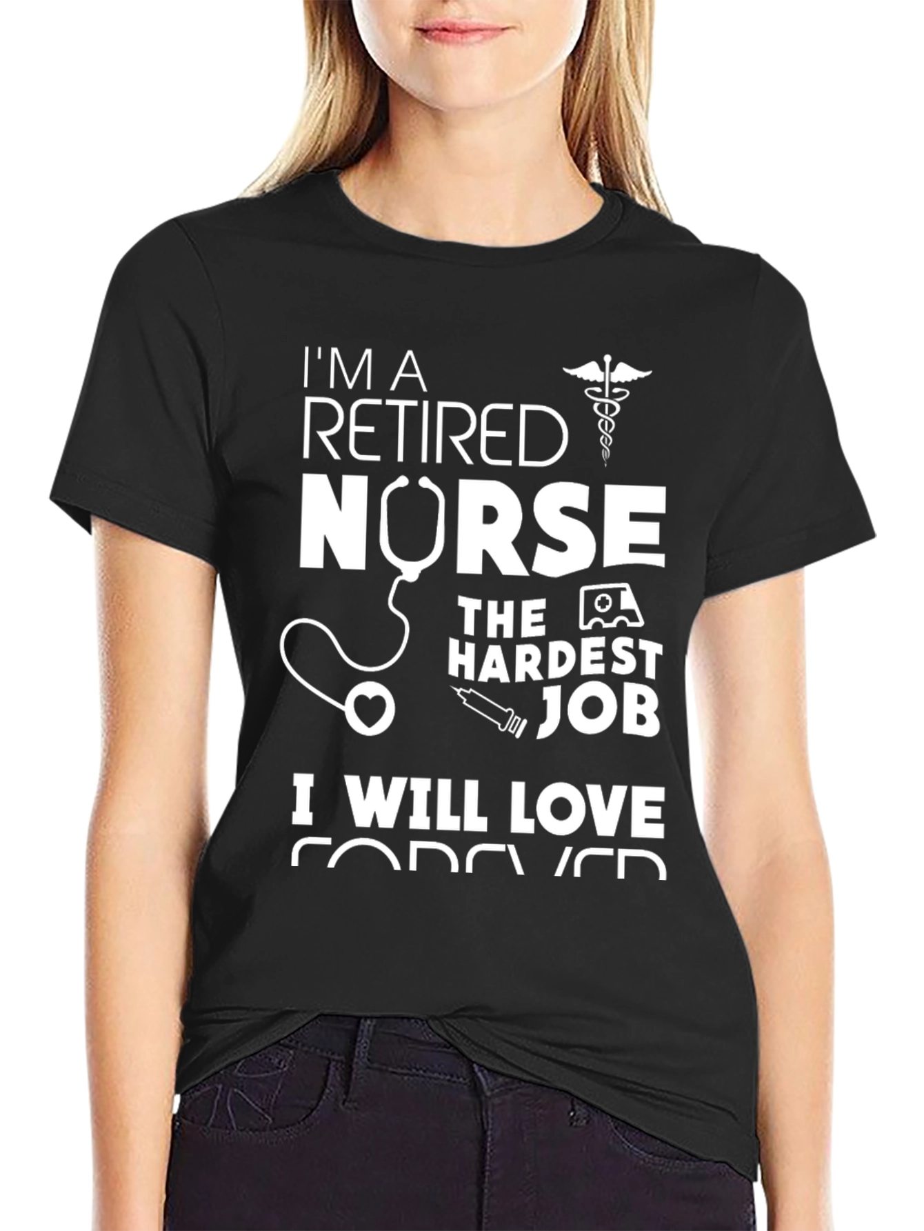 Retired Nurse T-Shirt - Hardest Job Forever