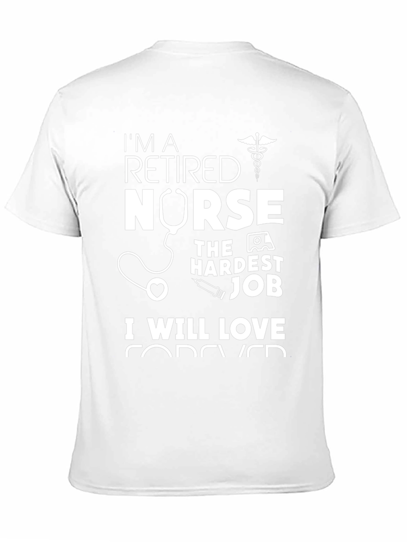 Retired Nurse T-Shirt - Hardest Job Forever