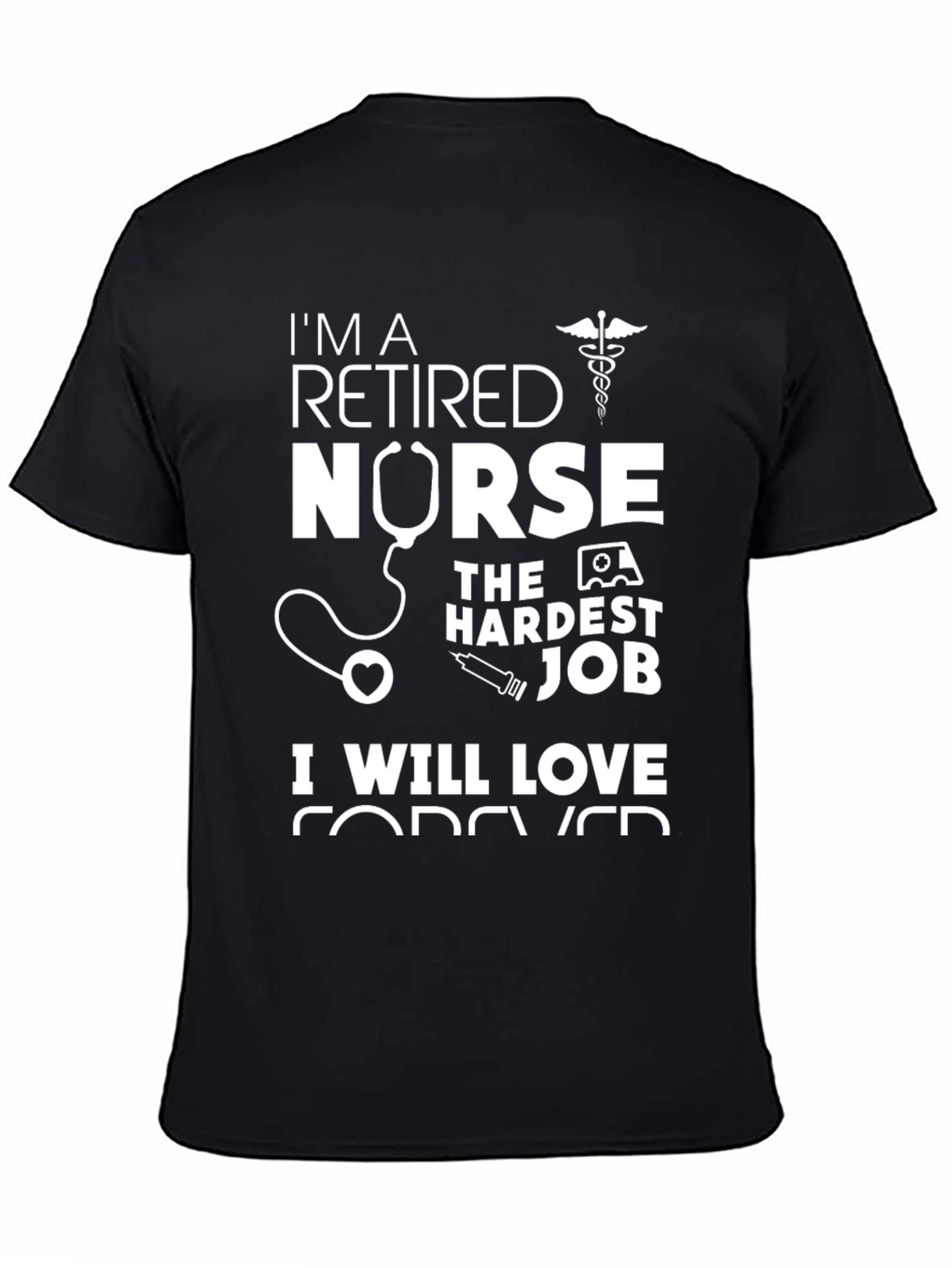Retired Nurse T-Shirt - Hardest Job Forever