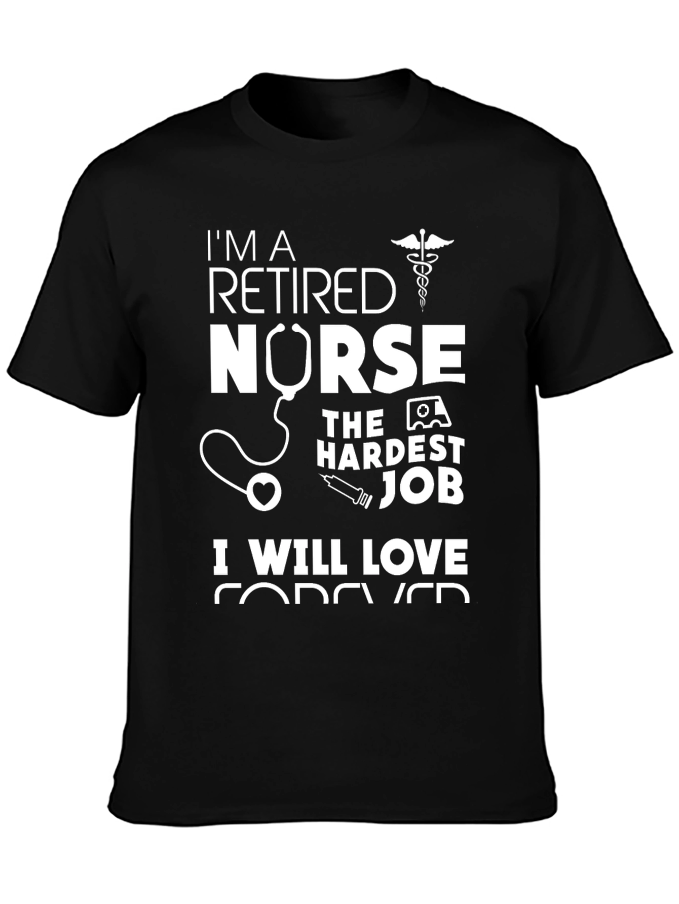 Retired Nurse T-Shirt - Hardest Job Forever