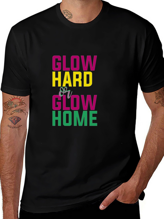 Glow Hard or Glow Home Graphic Tee