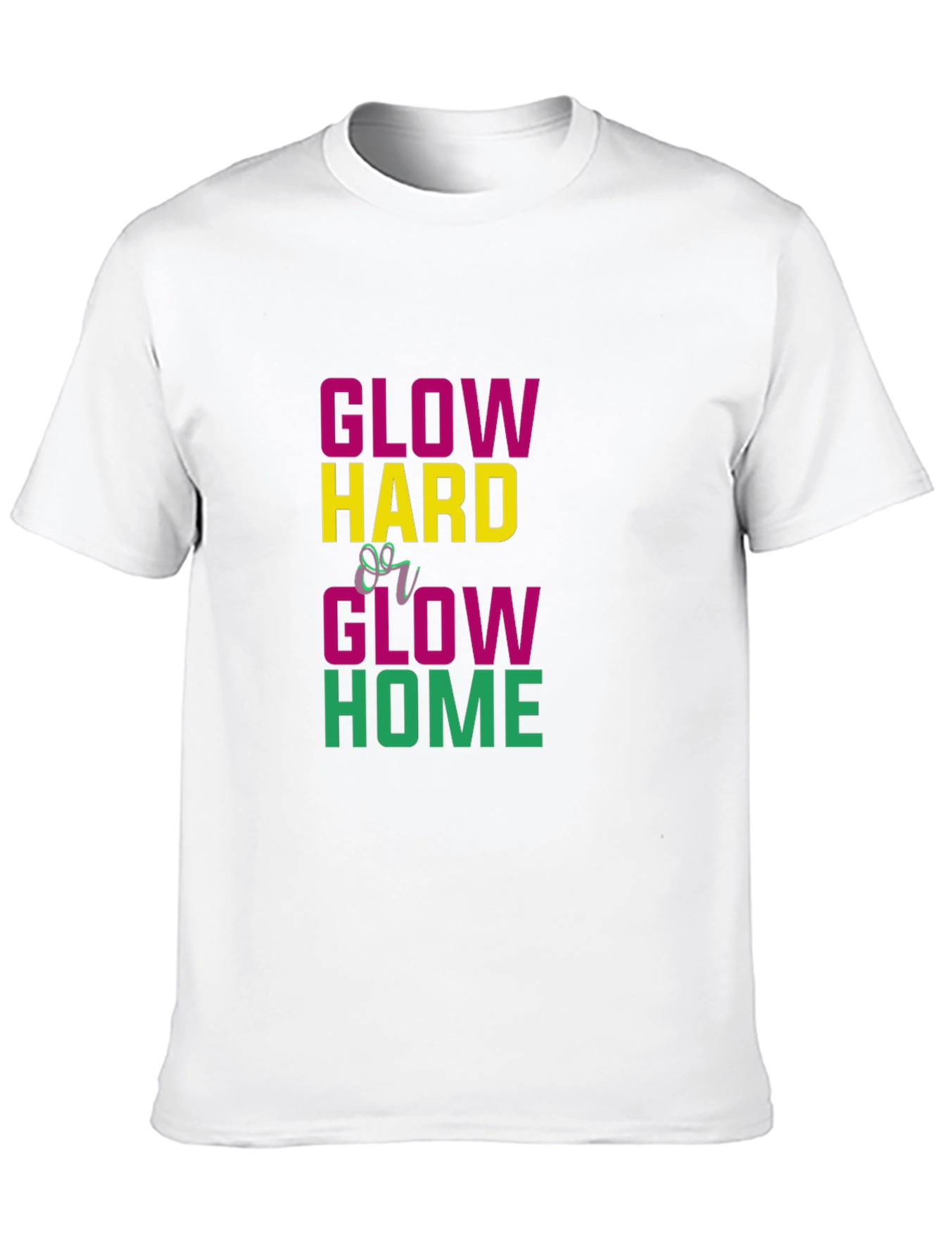 Glow Hard or Glow Home Graphic Tee
