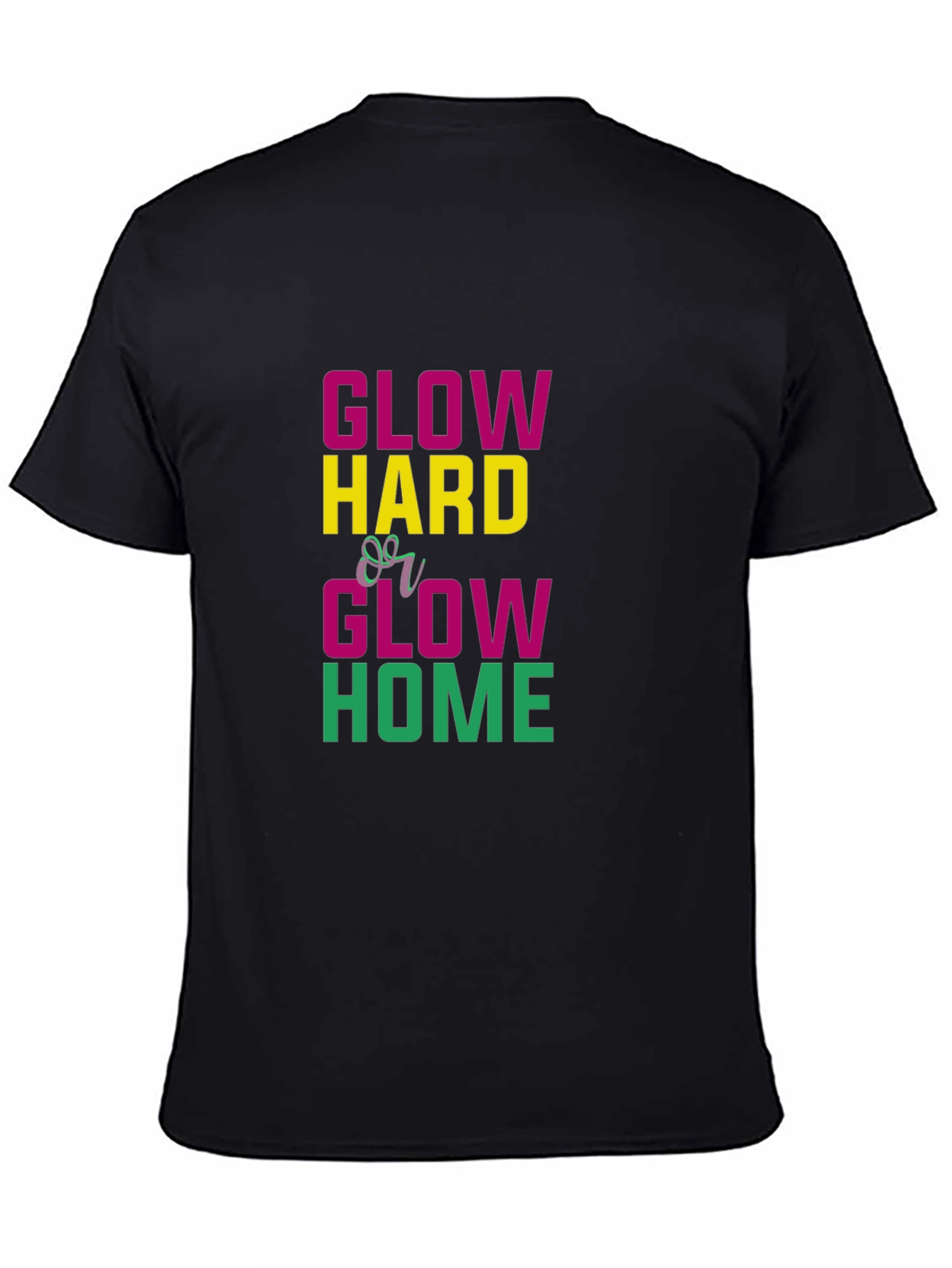 Glow Hard or Glow Home Graphic Tee