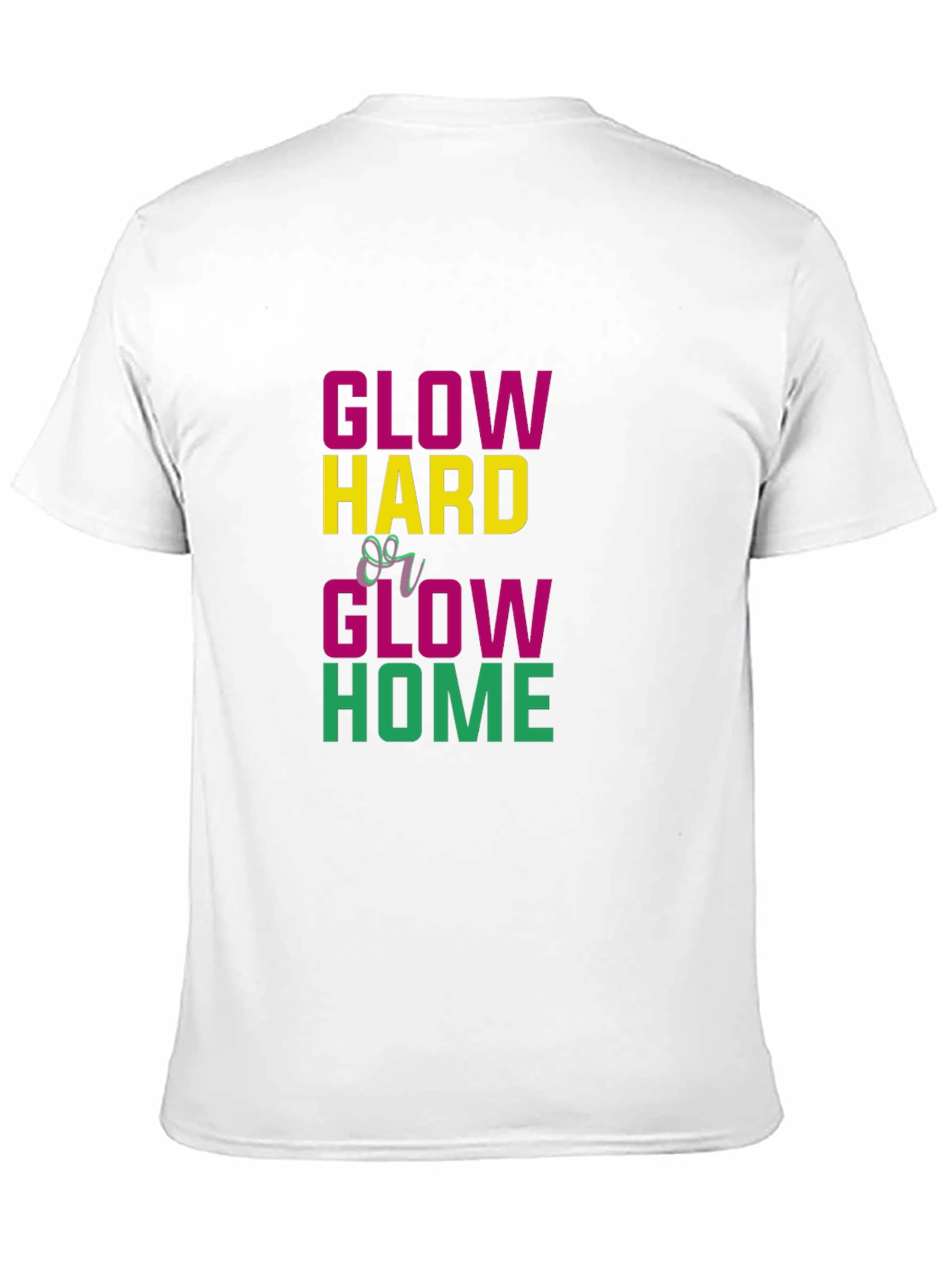 Glow Hard or Glow Home Graphic Tee