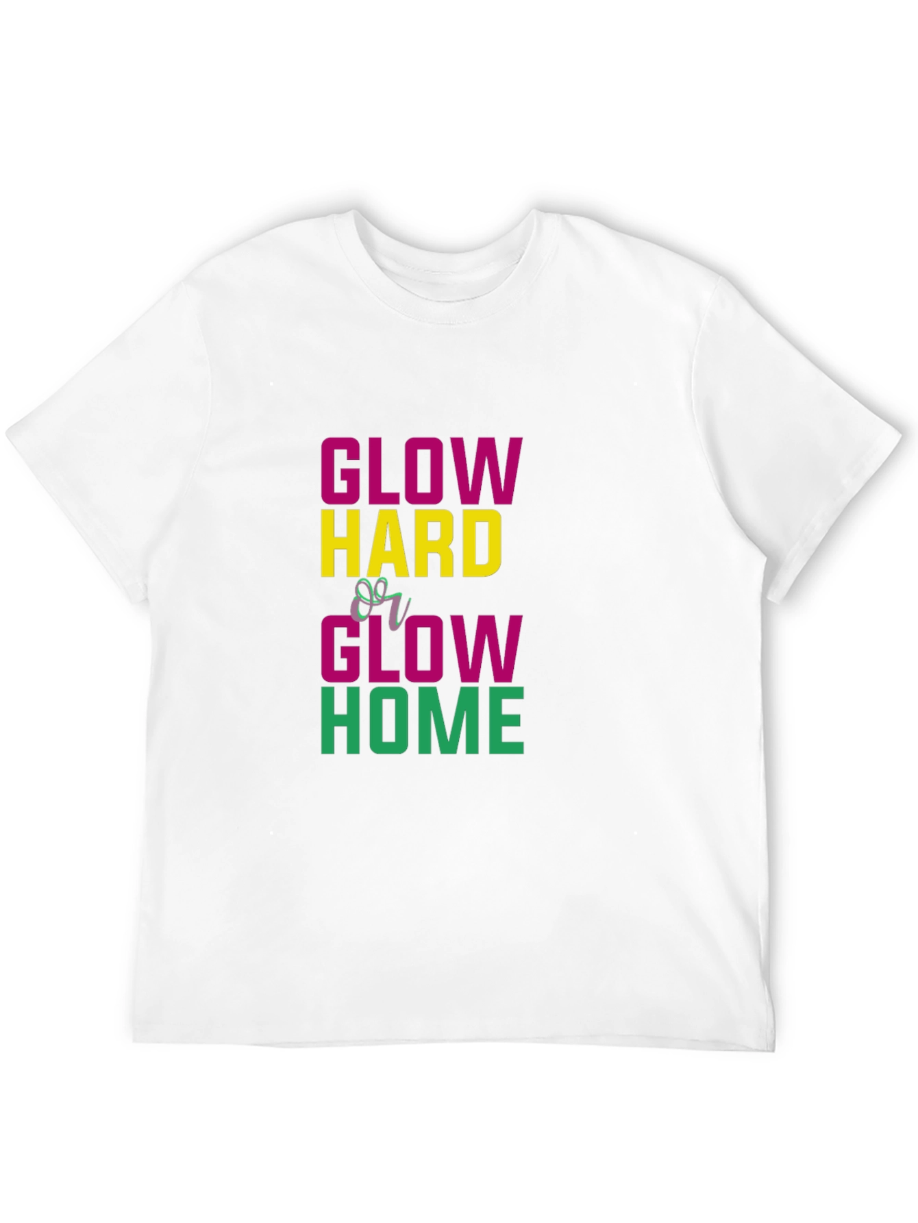 Glow Hard or Glow Home Graphic Tee