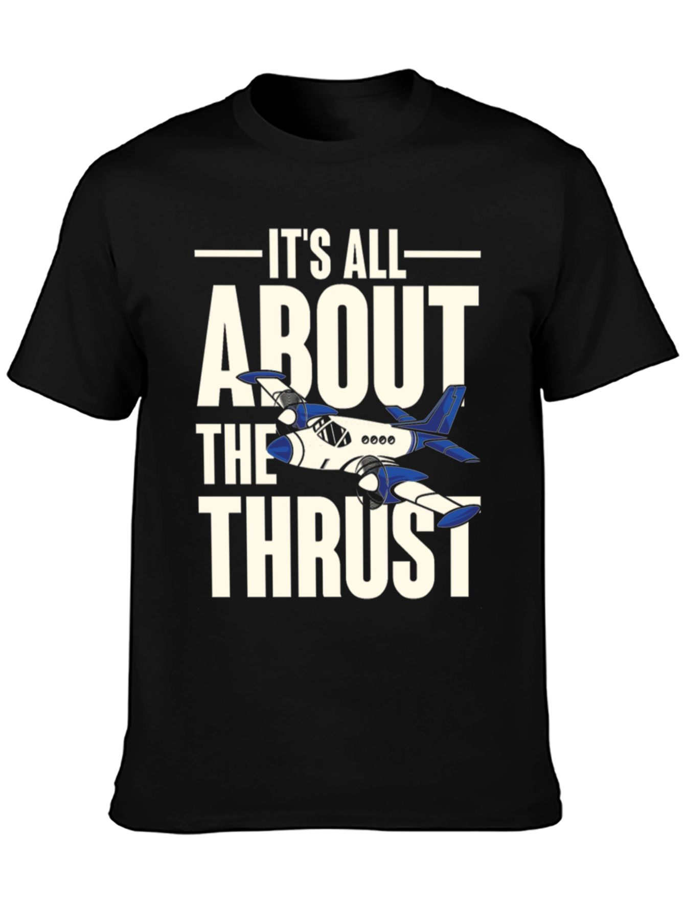 Its All About The Thrust - Aviation T-Shirt