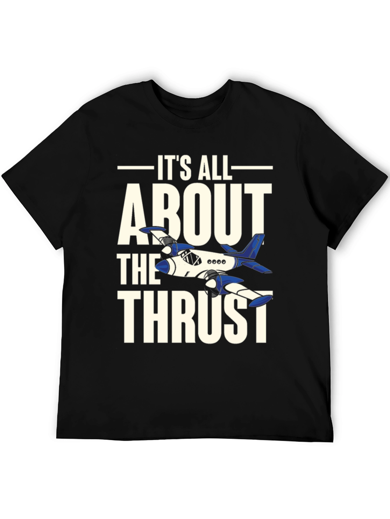 Its All About The Thrust - Aviation T-Shirt