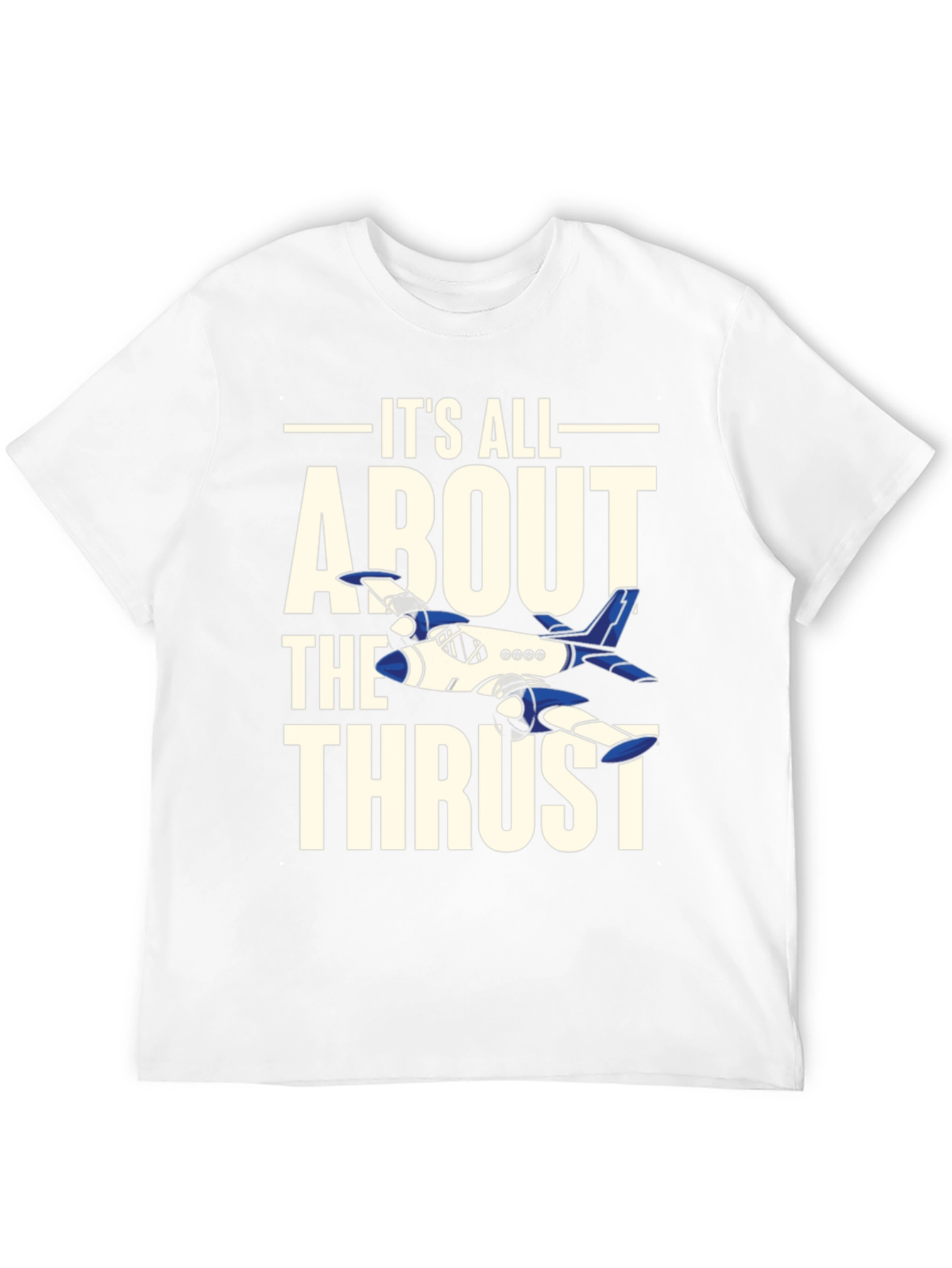 Its All About The Thrust - Aviation T-Shirt