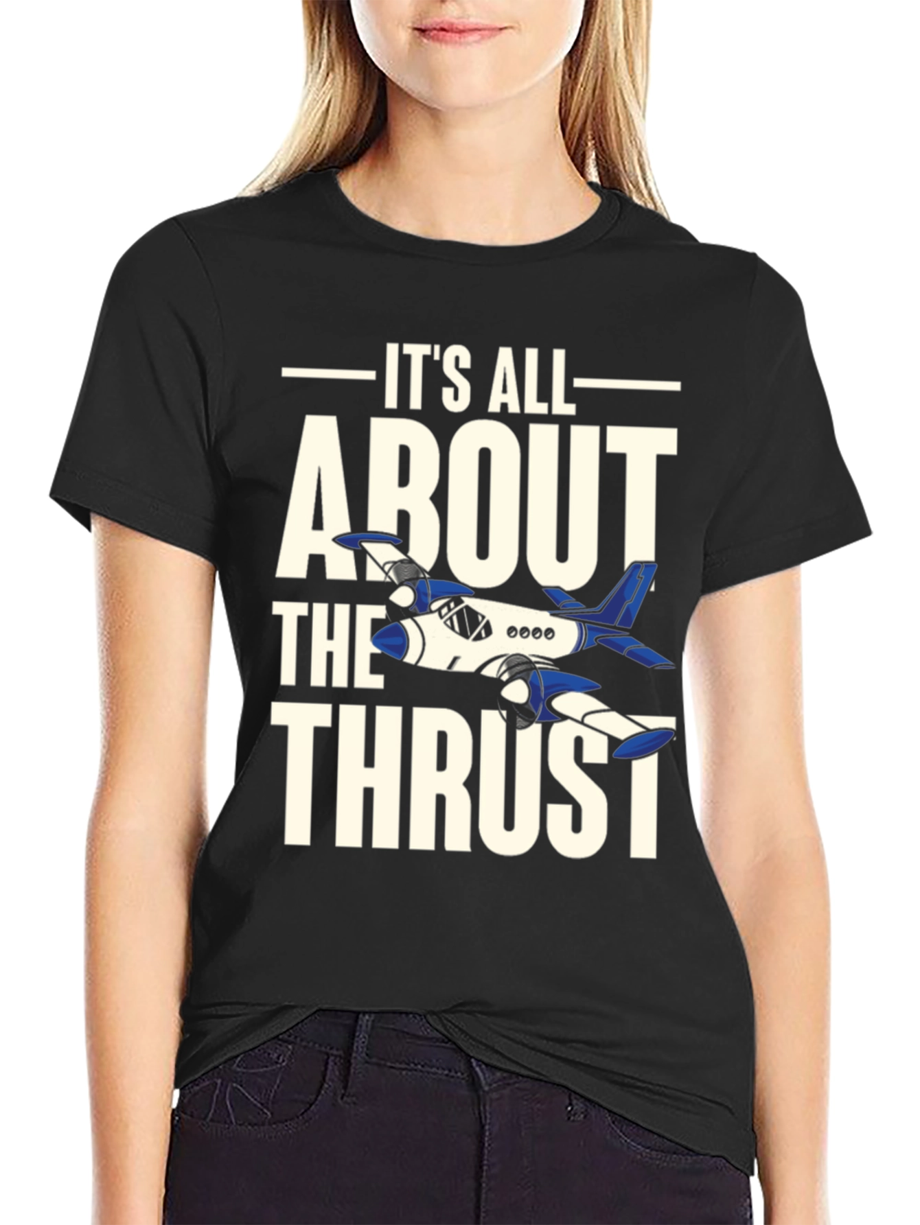 Its All About The Thrust - Aviation T-Shirt