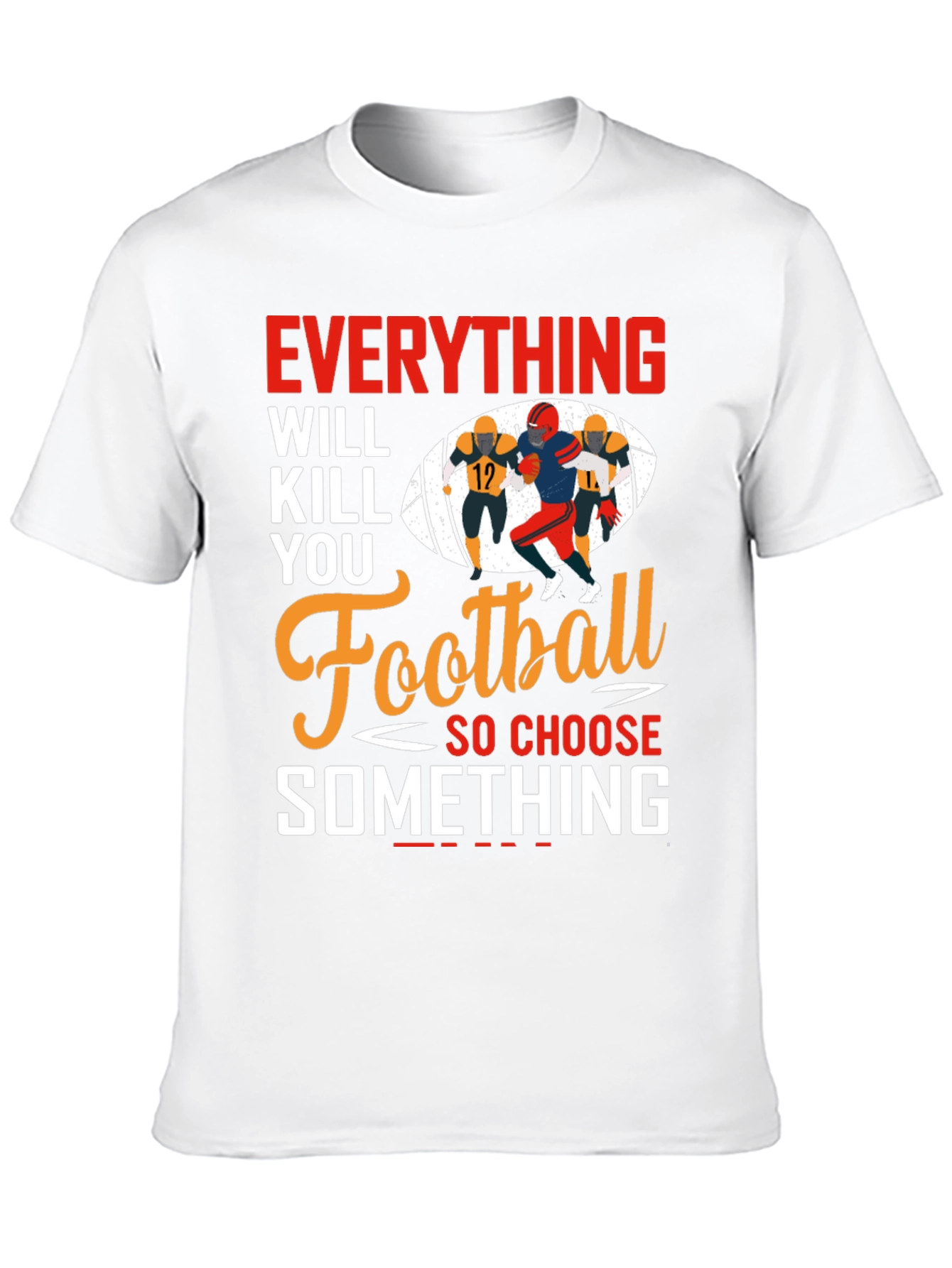 Everything Will Kill You Football T-Shirt