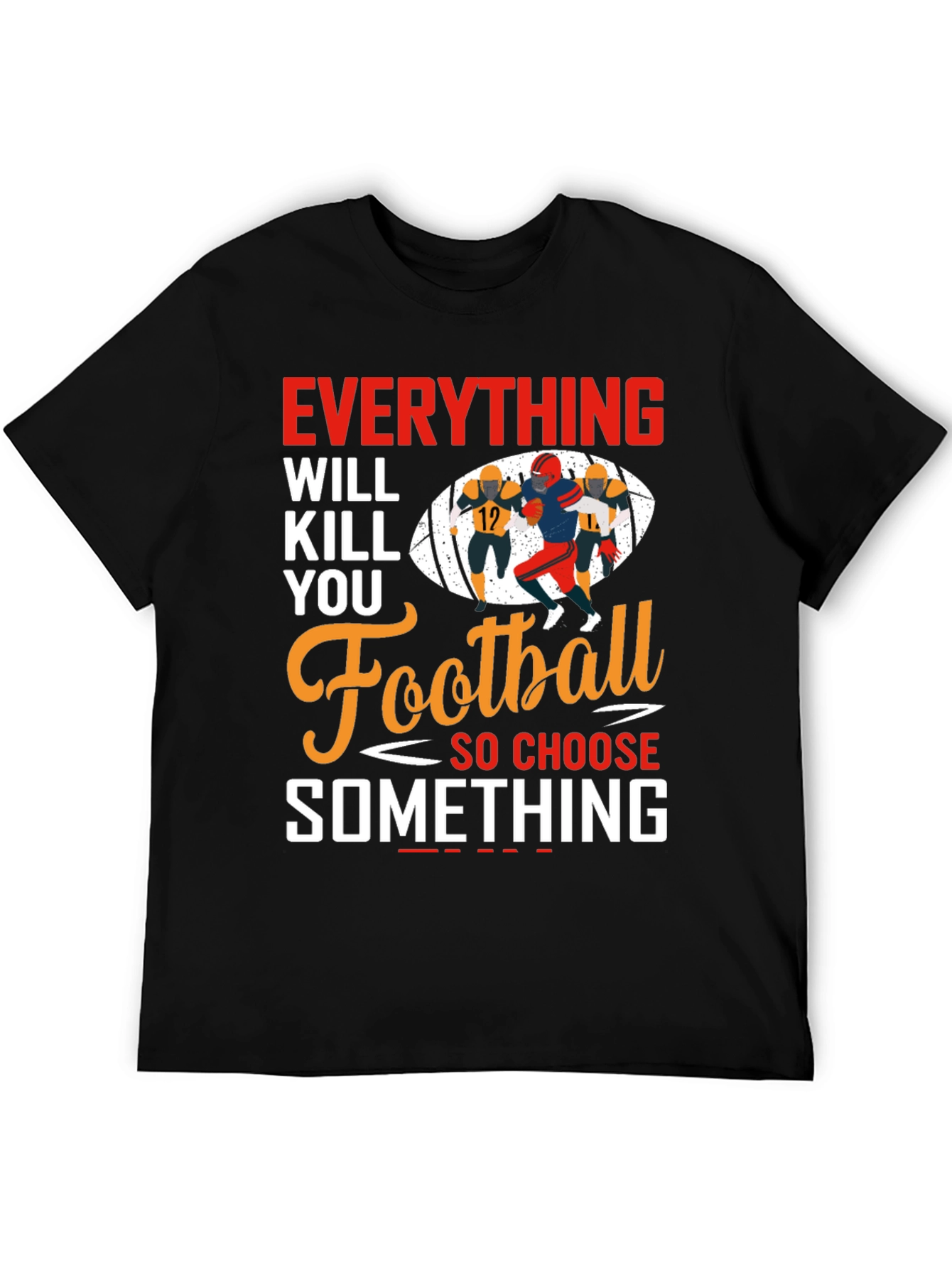 Everything Will Kill You Football T-Shirt