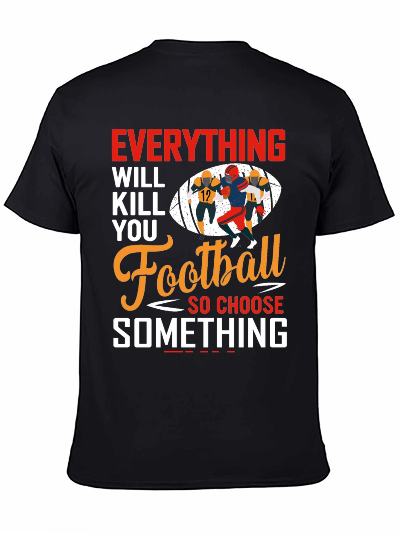 Everything Will Kill You Football T-Shirt