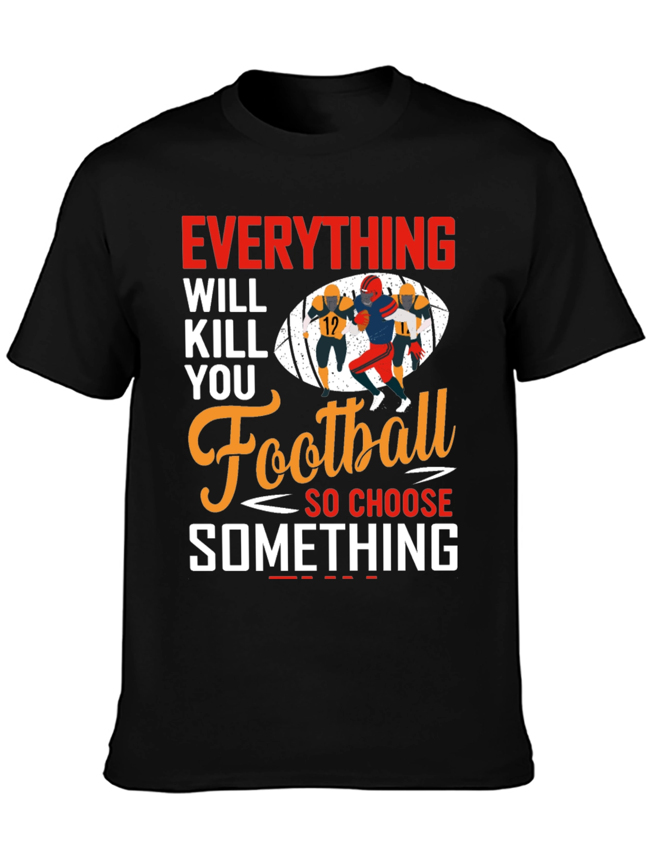 Everything Will Kill You Football T-Shirt