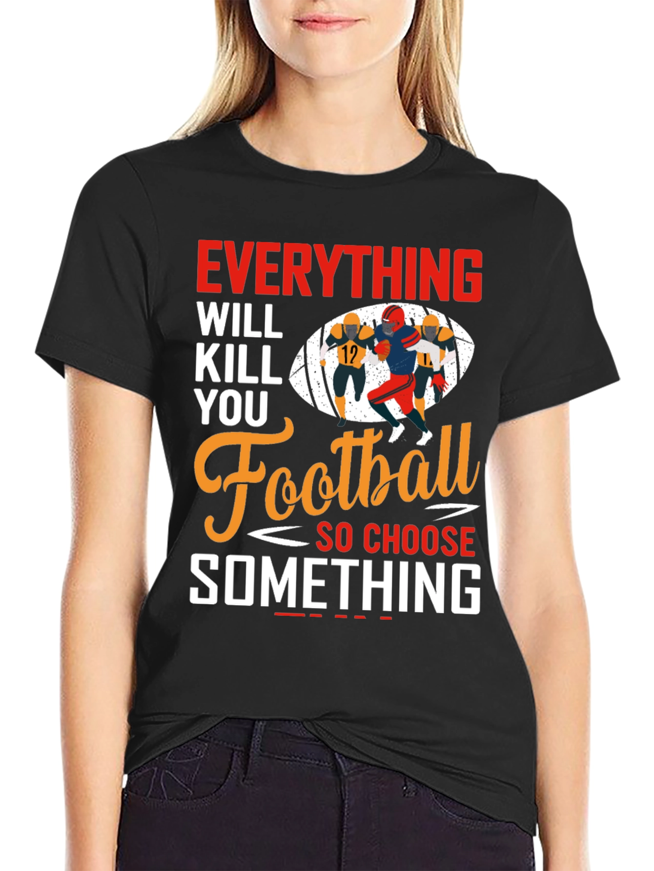 Everything Will Kill You Football T-Shirt