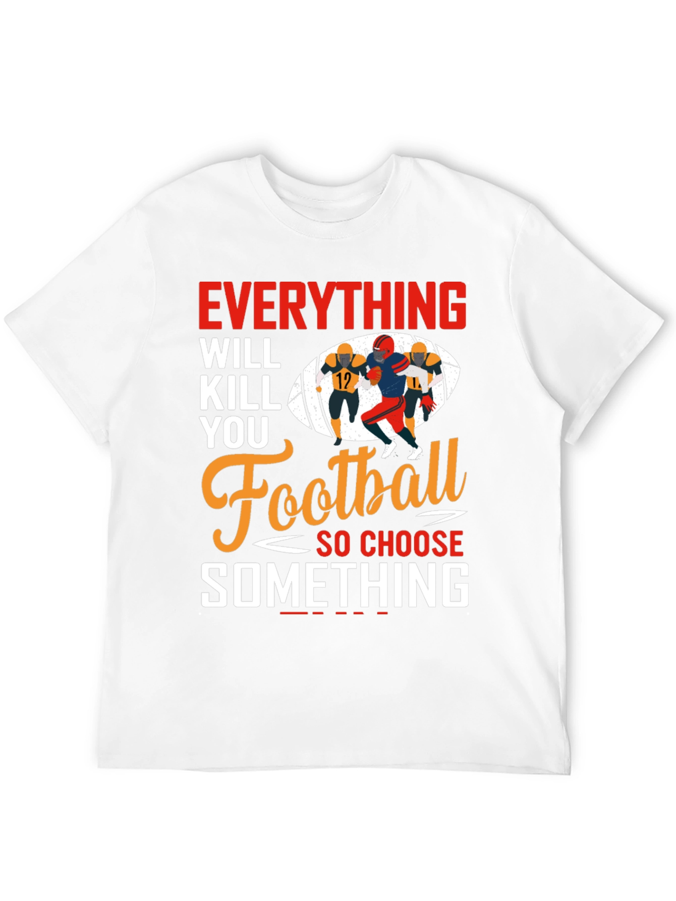 Everything Will Kill You Football T-Shirt