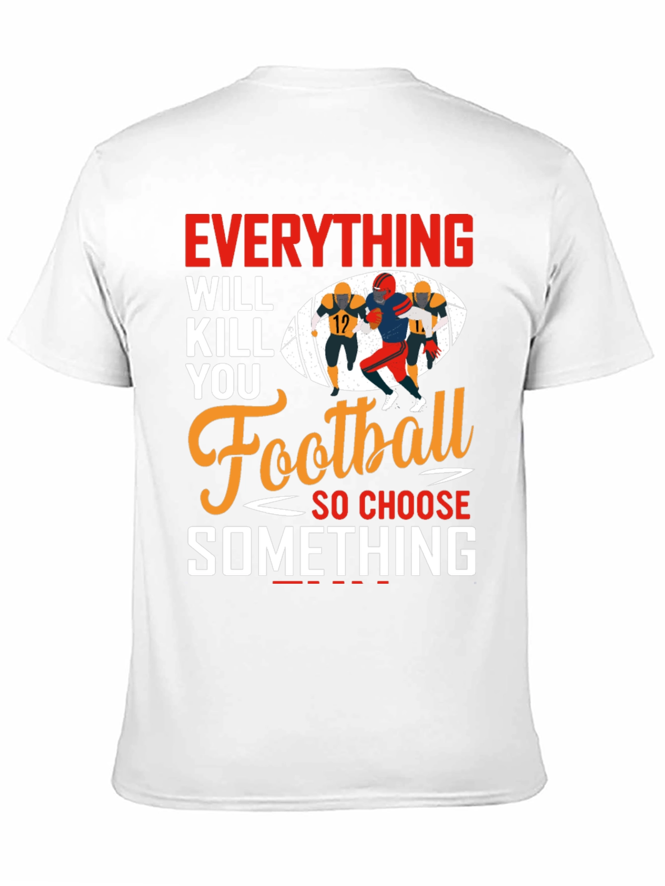 Everything Will Kill You Football T-Shirt