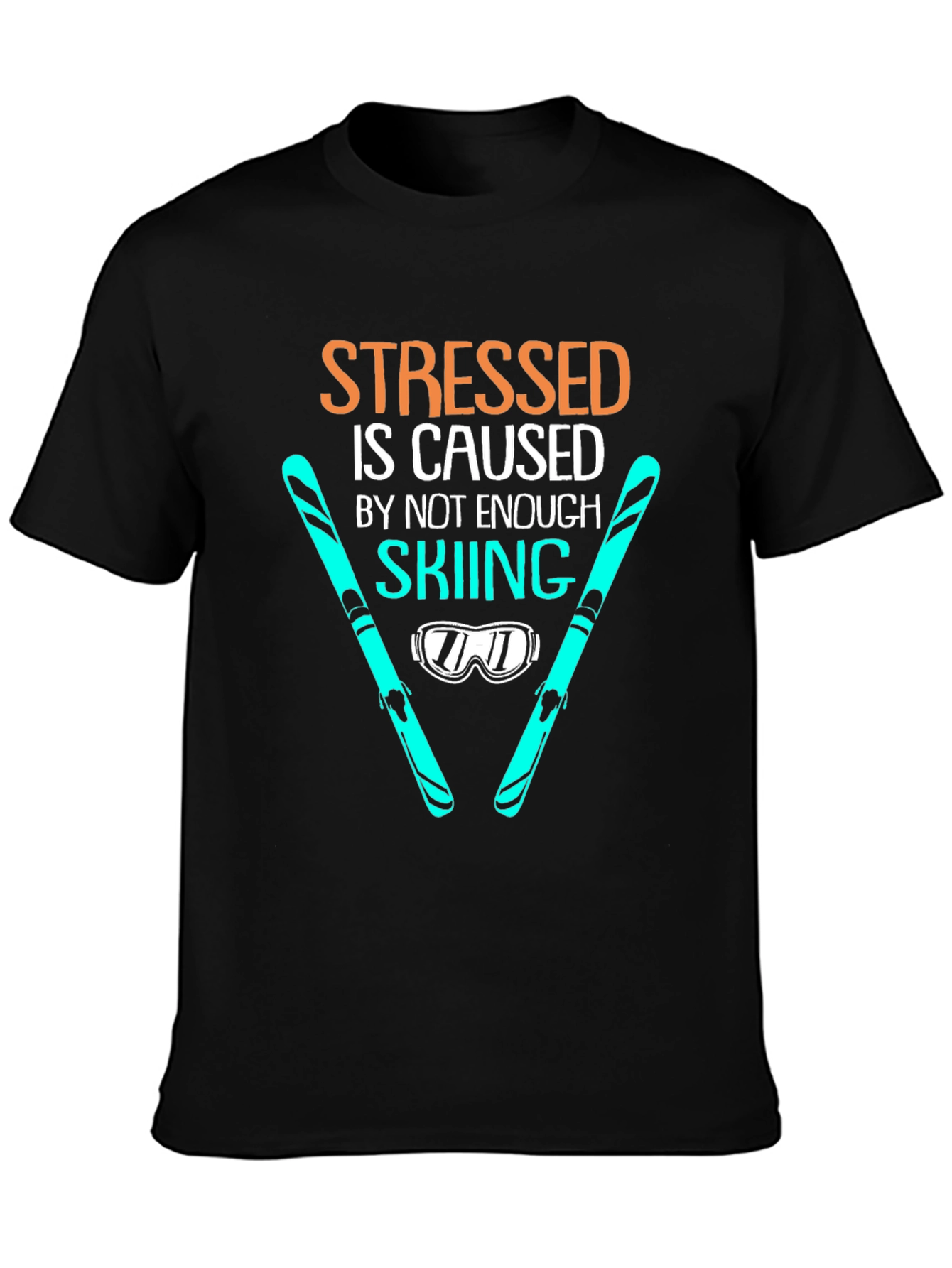 Stressed is Caused by Not Enough Skiing T-Shirt