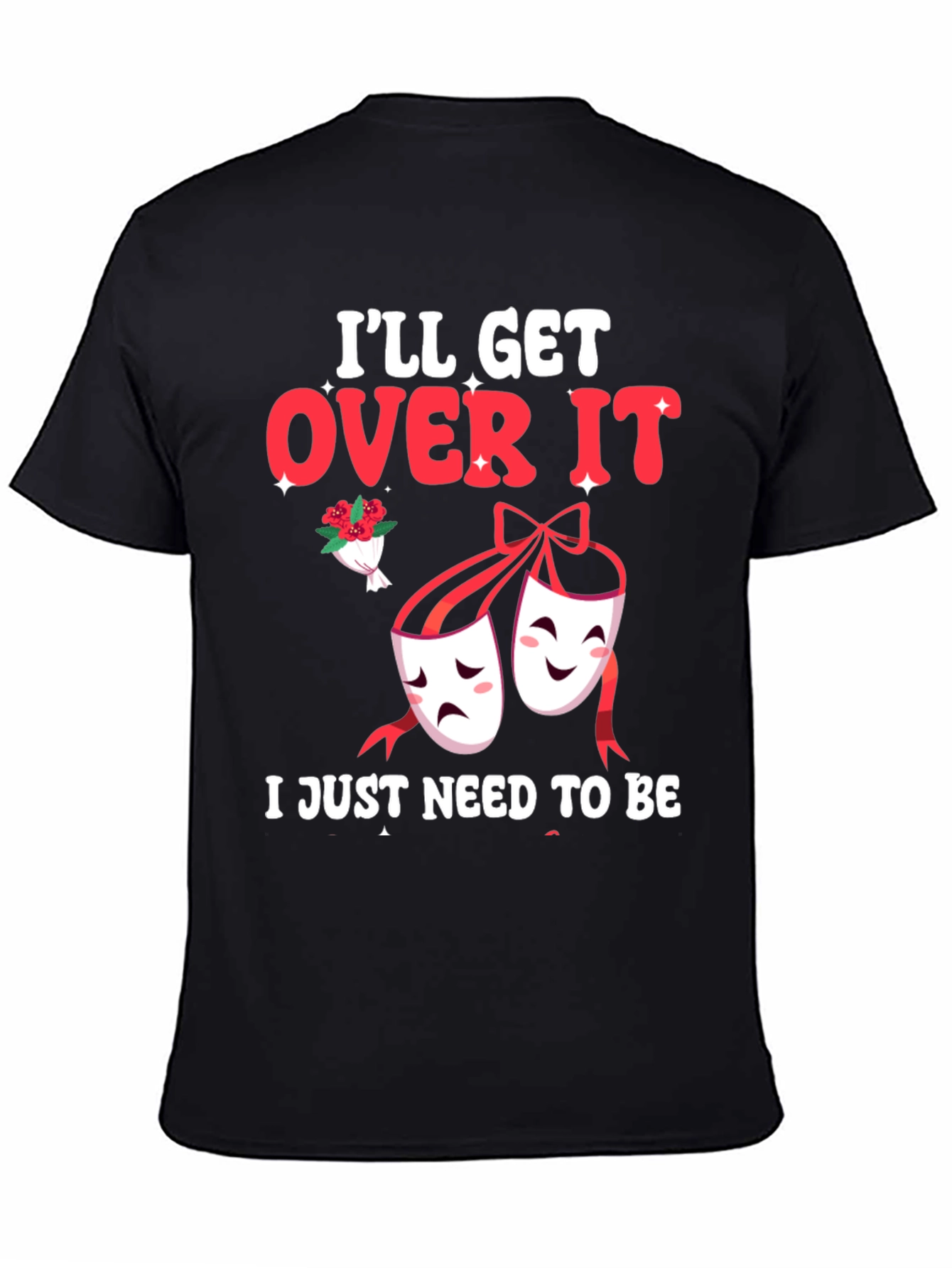 Ill Get Over It Drama Masks T-Shirt