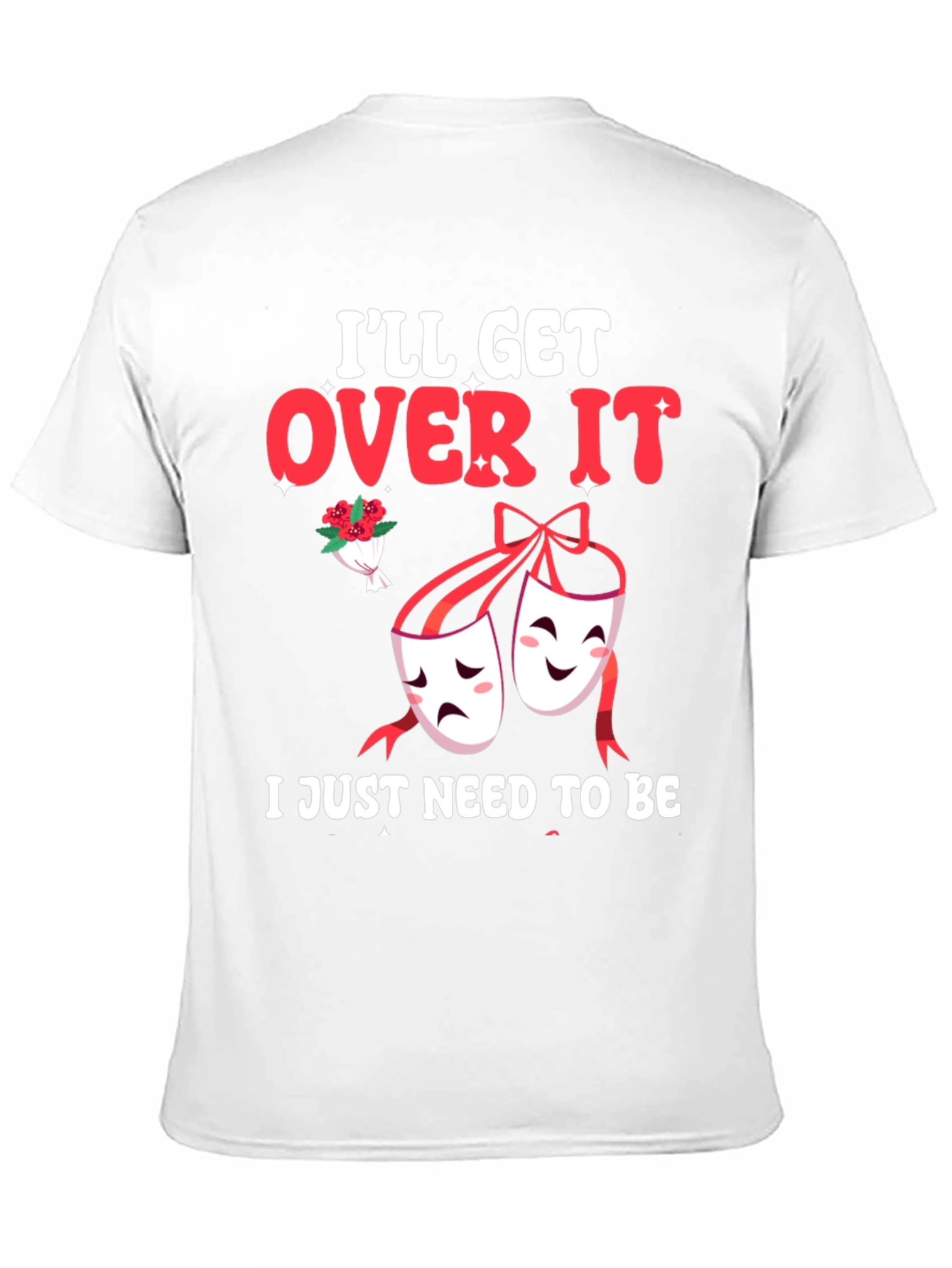 Ill Get Over It Drama Masks T-Shirt