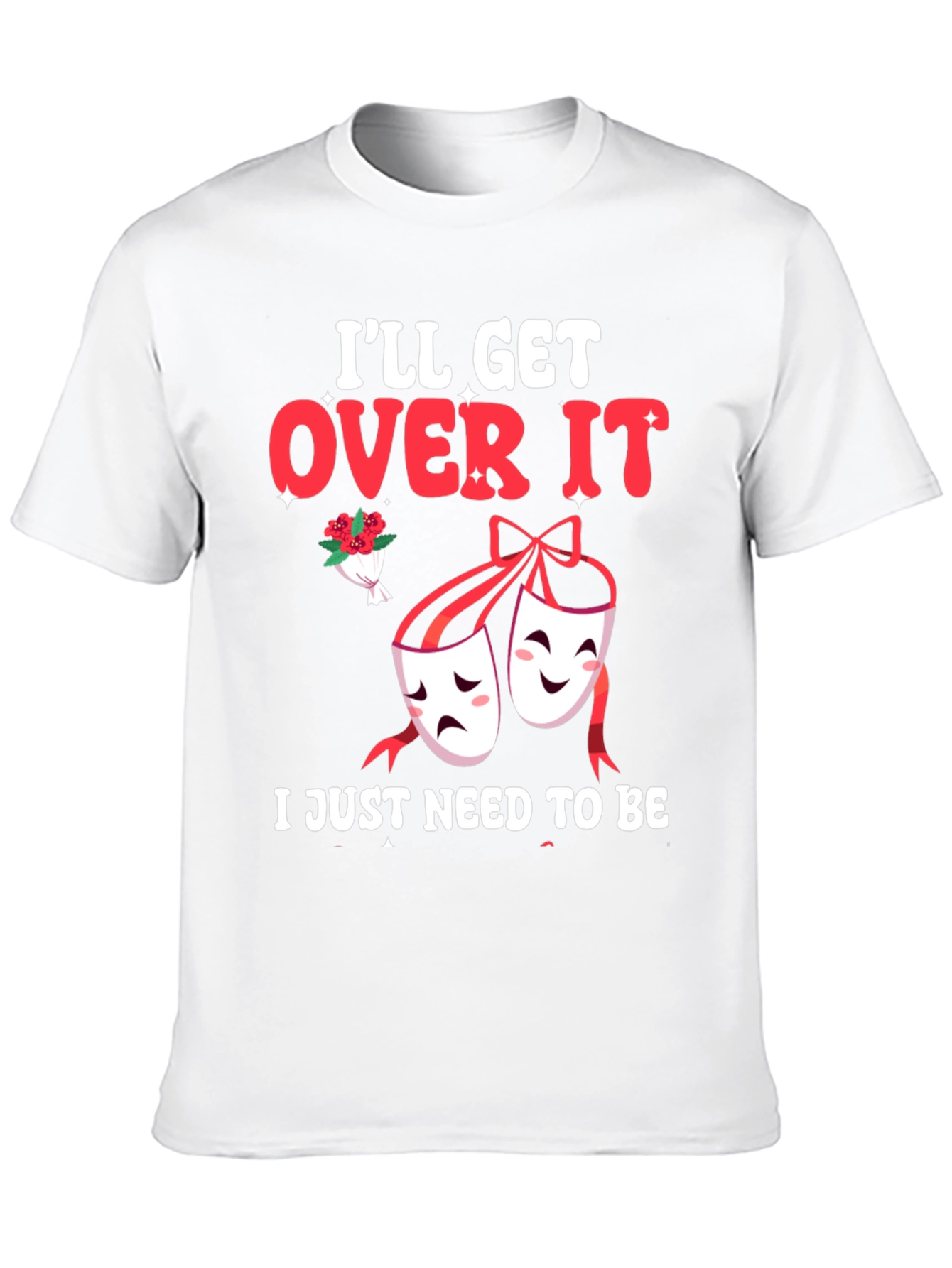Ill Get Over It Drama Masks T-Shirt