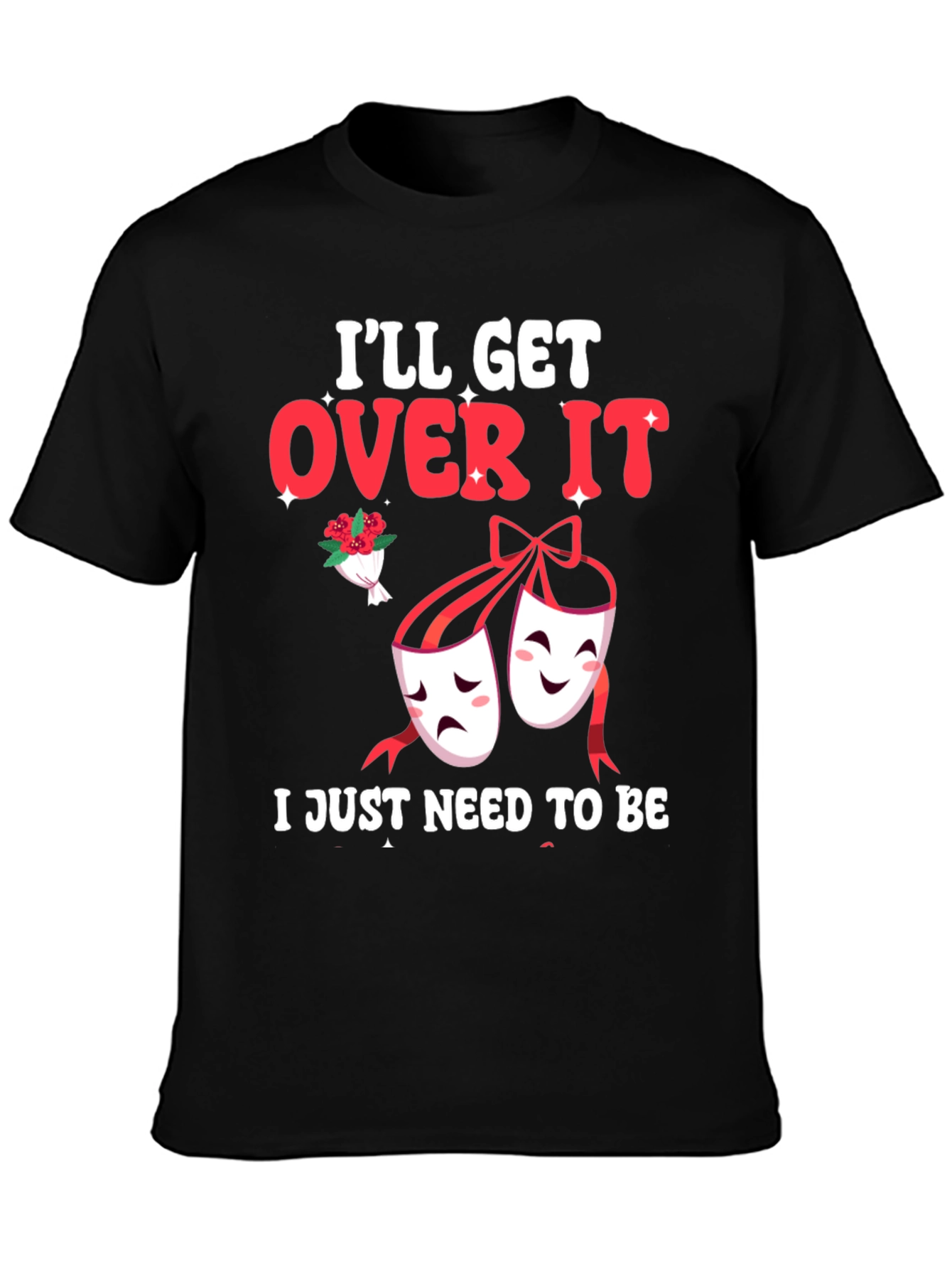 Ill Get Over It Drama Masks T-Shirt