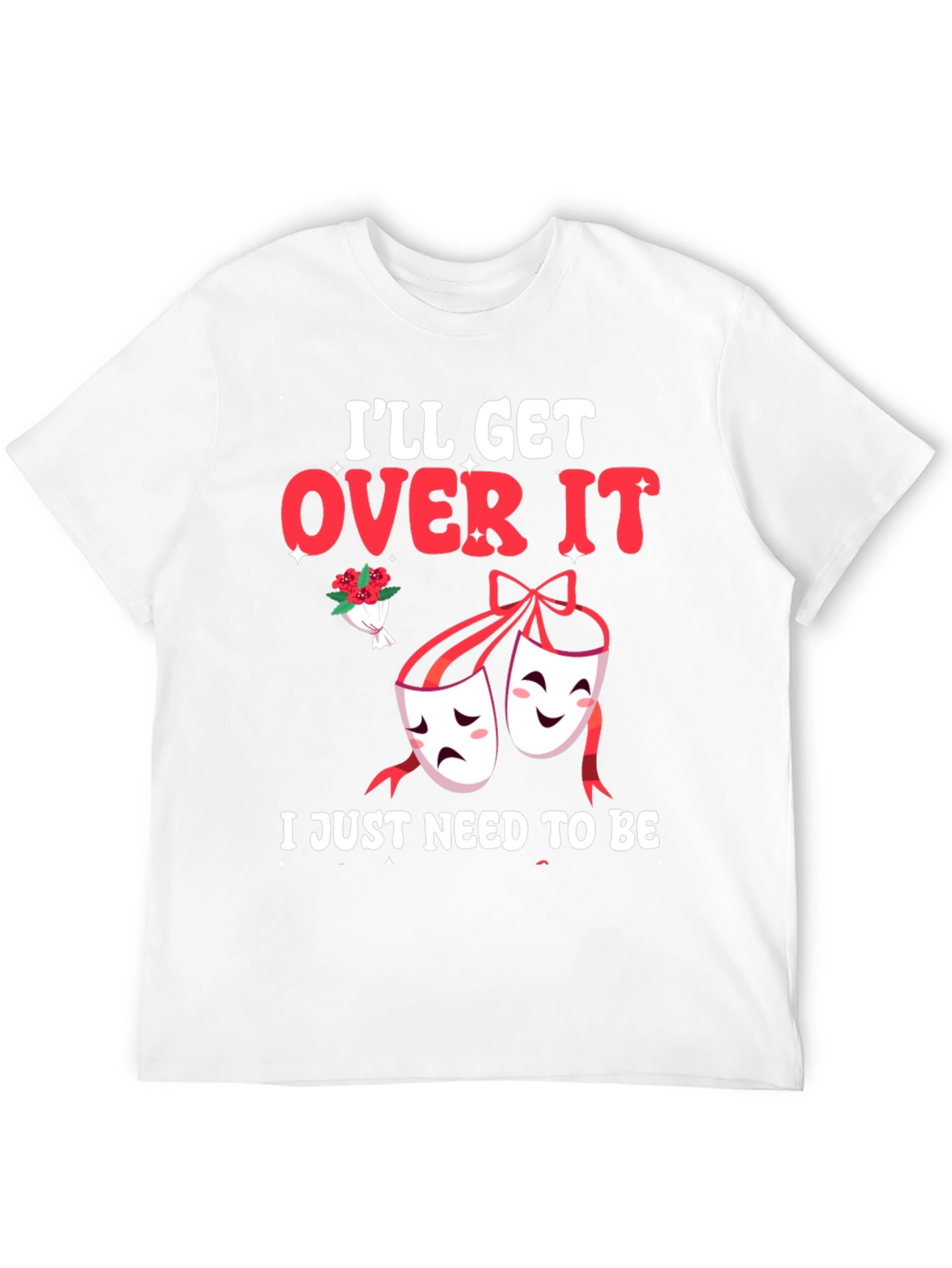 Ill Get Over It Drama Masks T-Shirt