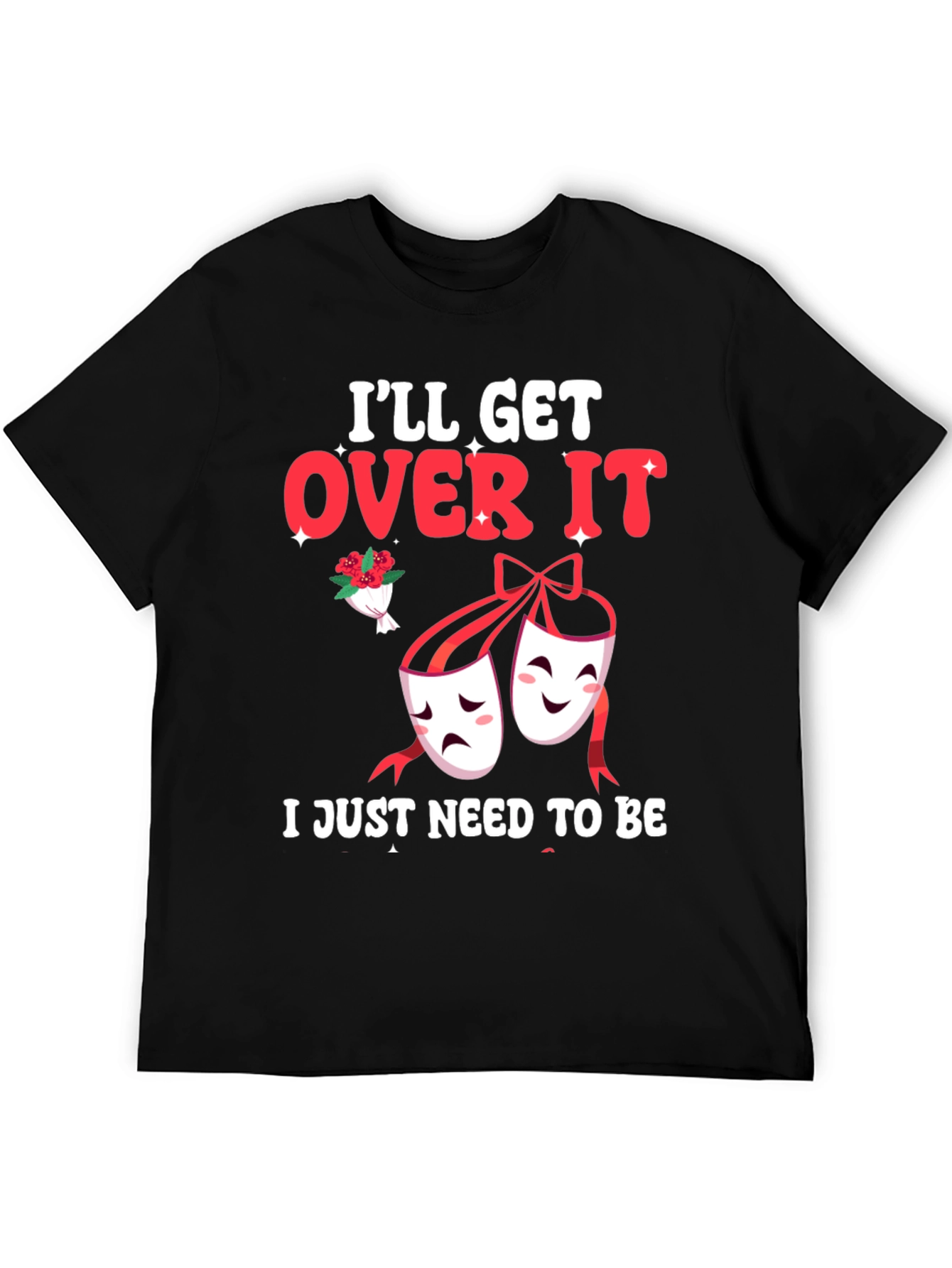 Ill Get Over It Drama Masks T-Shirt