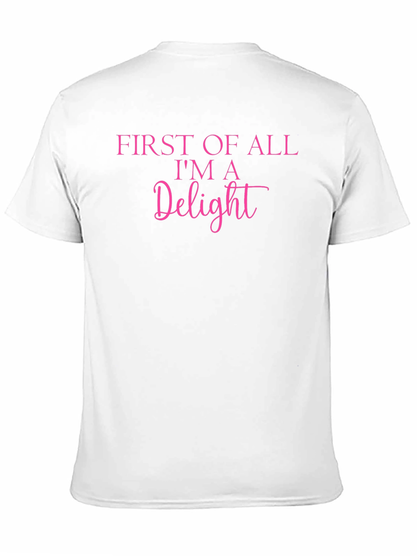 First of All Im A Delight Graphic Tee