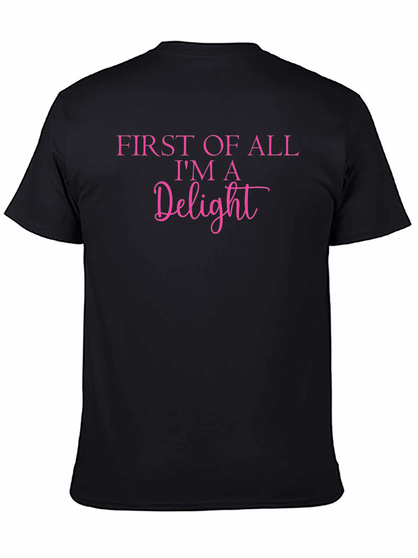First of All Im A Delight Graphic Tee