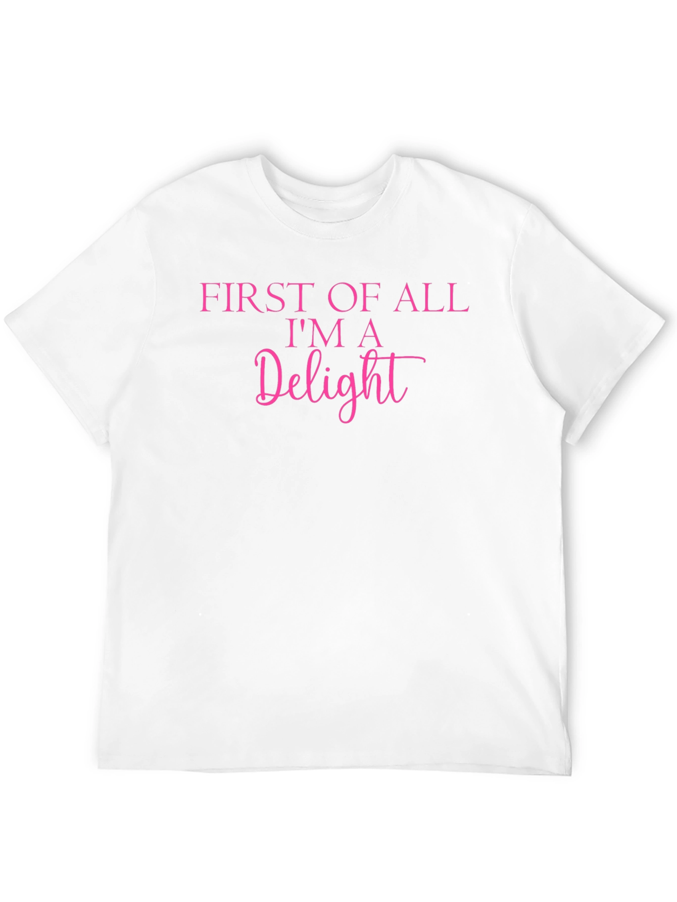 First of All Im A Delight Graphic Tee