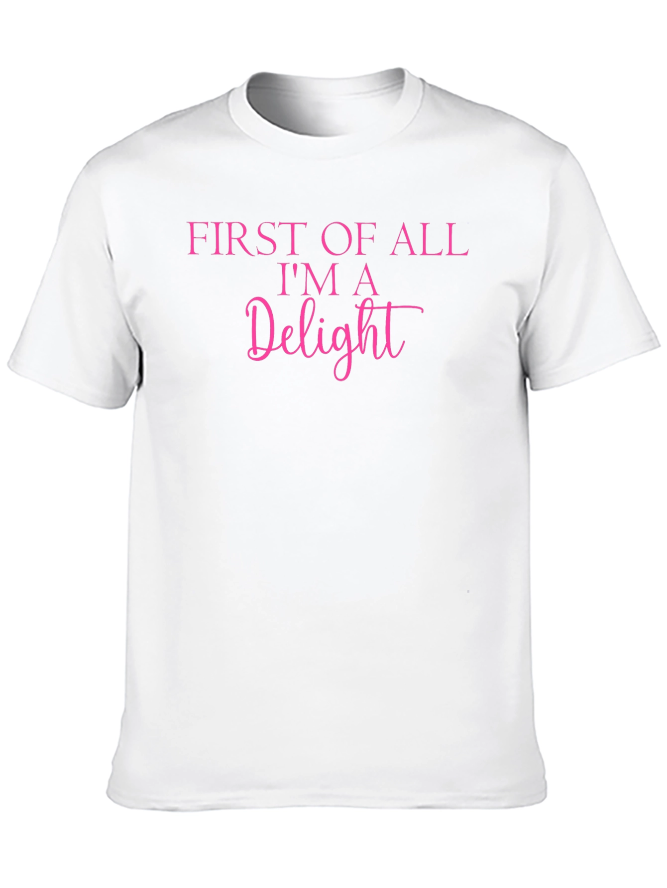 First of All Im A Delight Graphic Tee