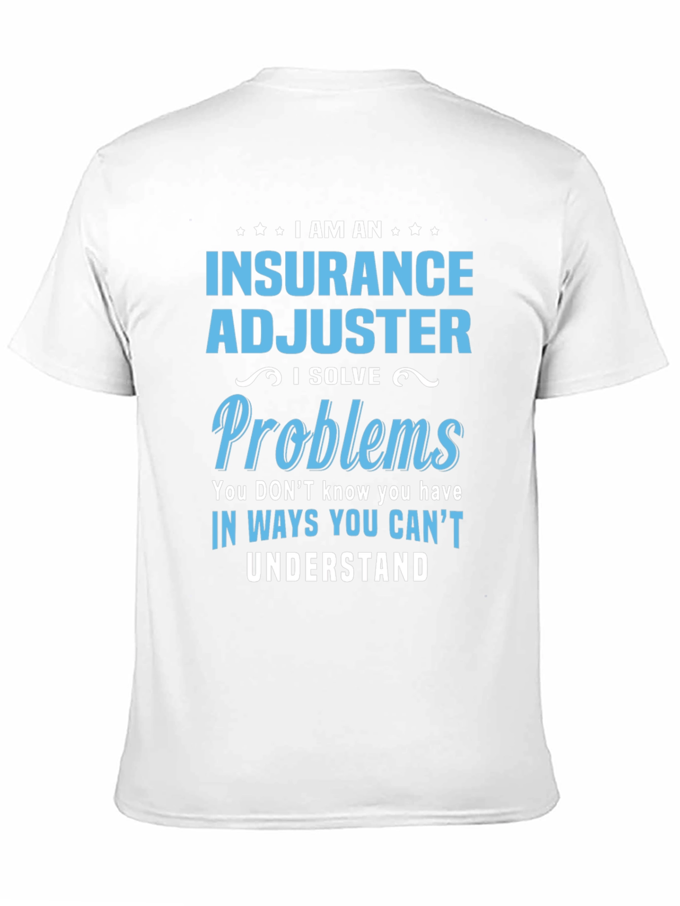 Insurance Adjuster I Solve Problems Funny T-Shirt